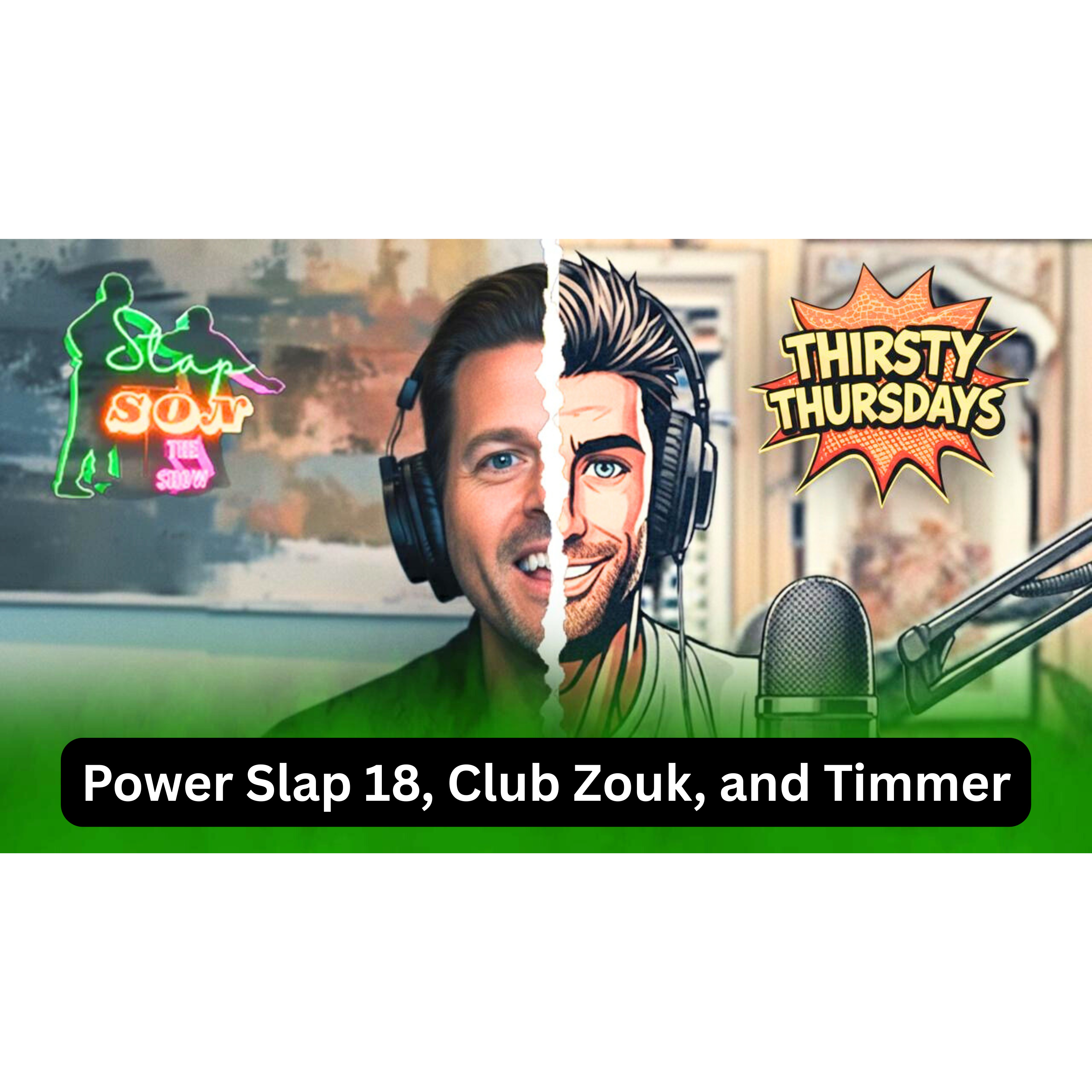 Thirsty Thursday Mar 12th | Power Slap 18, Club Zouk, and Timmer  episode artwork