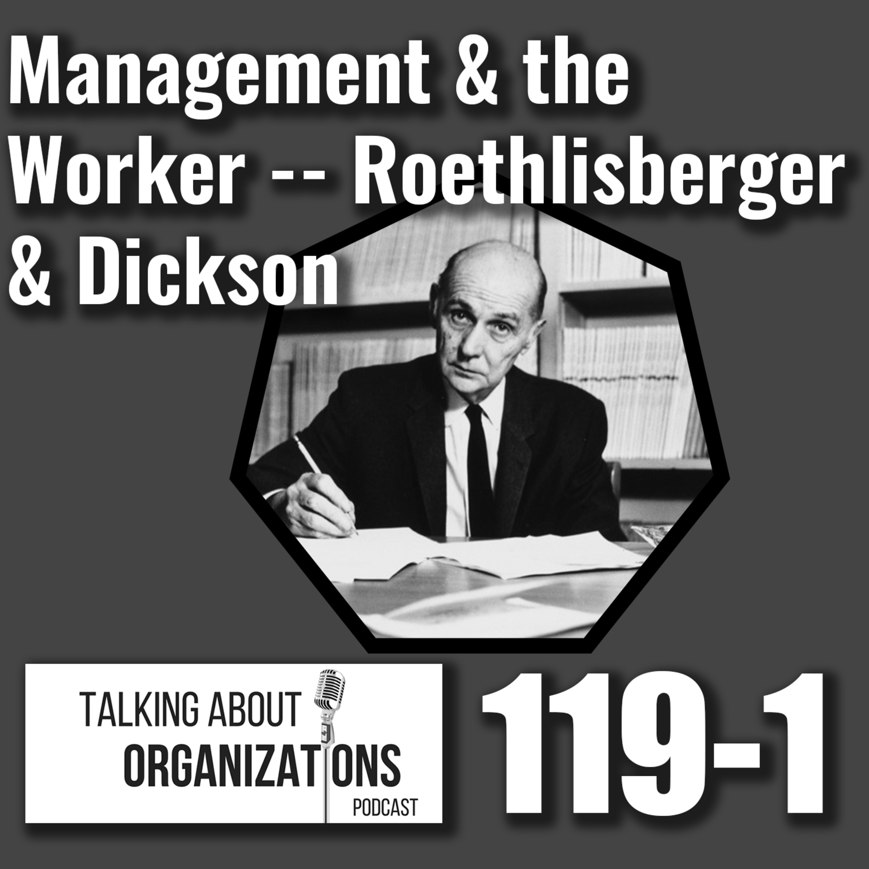 119: Management & the Worker -- Roethlisberger & Dickson (Part 1)