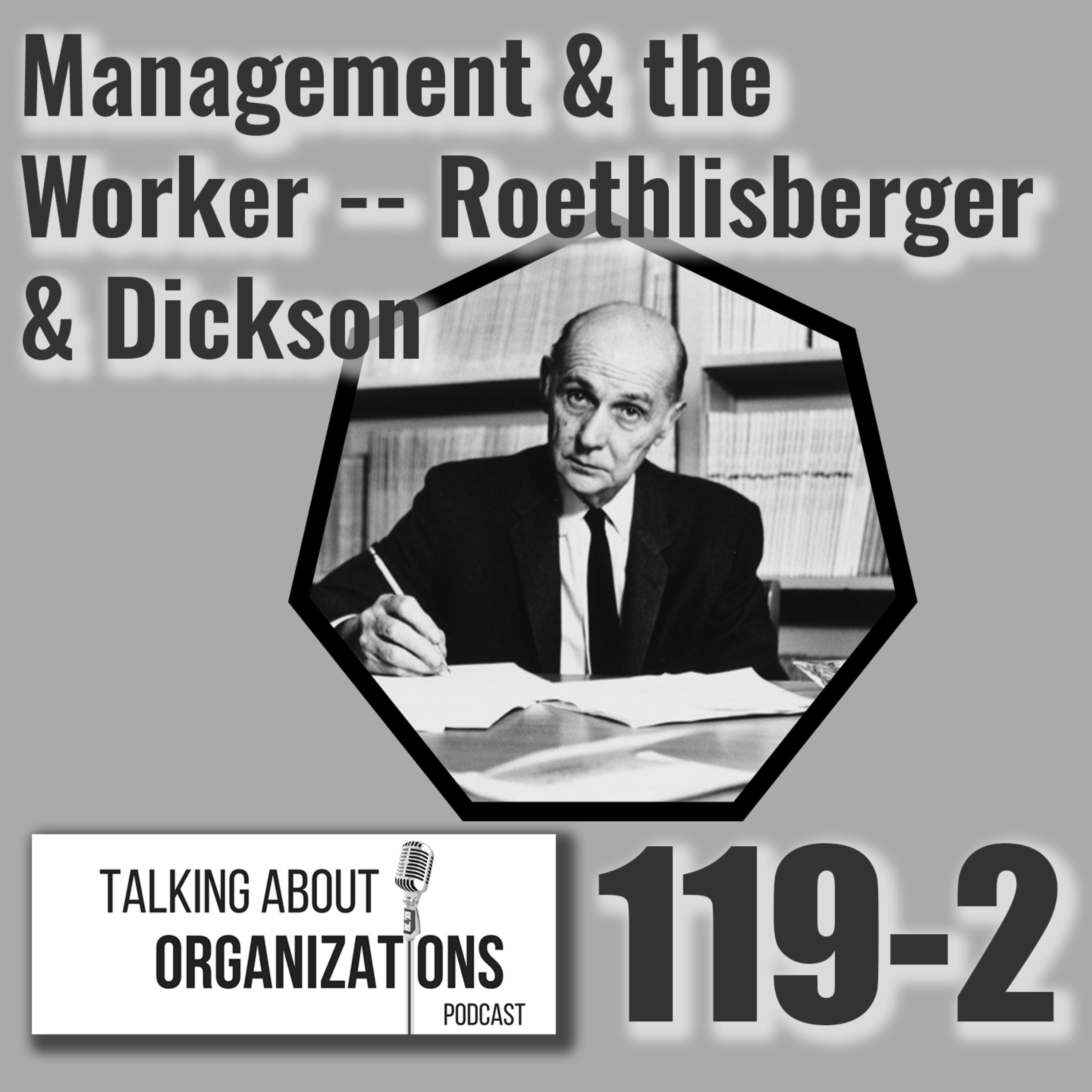 119: Management & the Worker -- Roethlisberger & Dickson (Part 2)