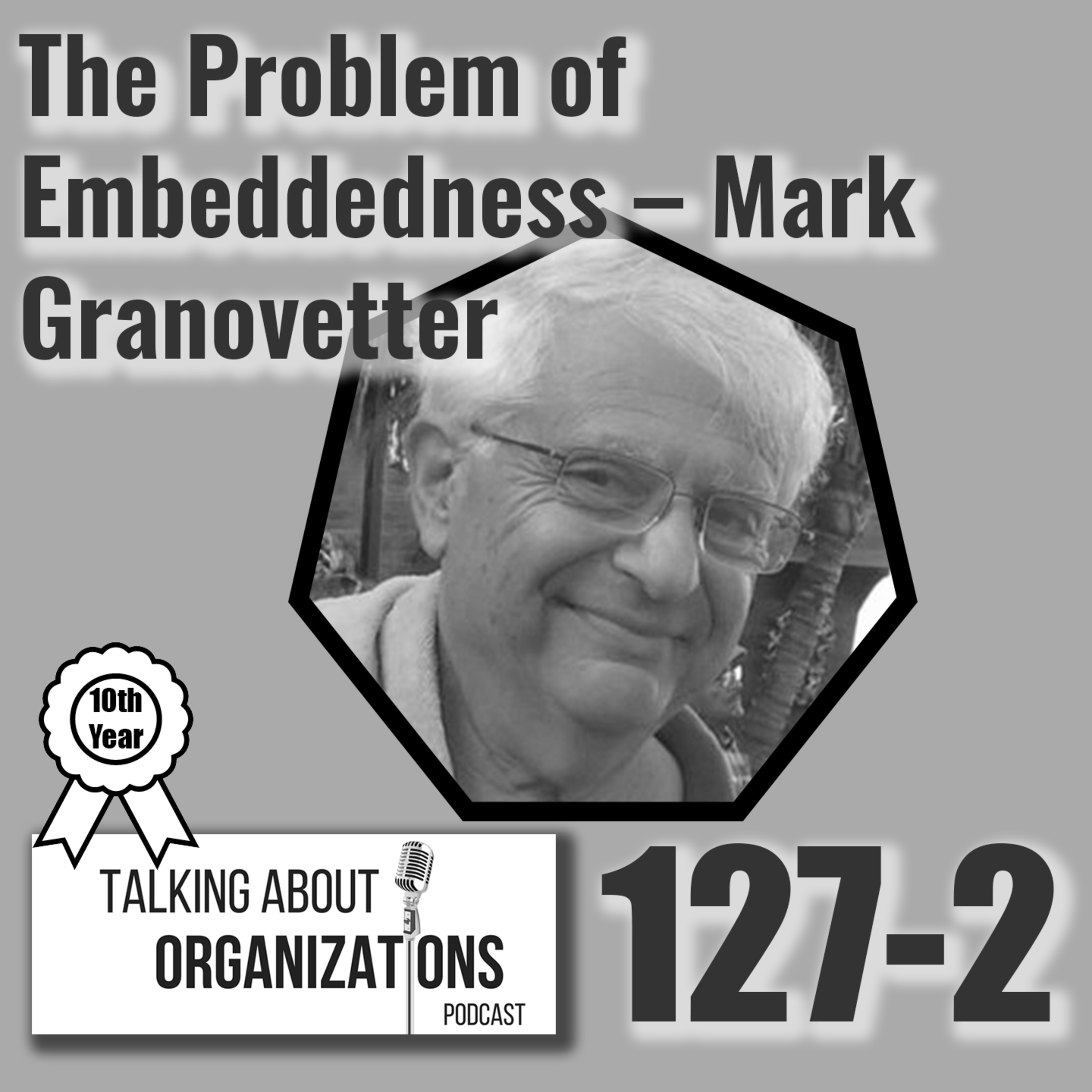 127: The Problem of Embeddedness -- Mark Granovetter (Part 2)