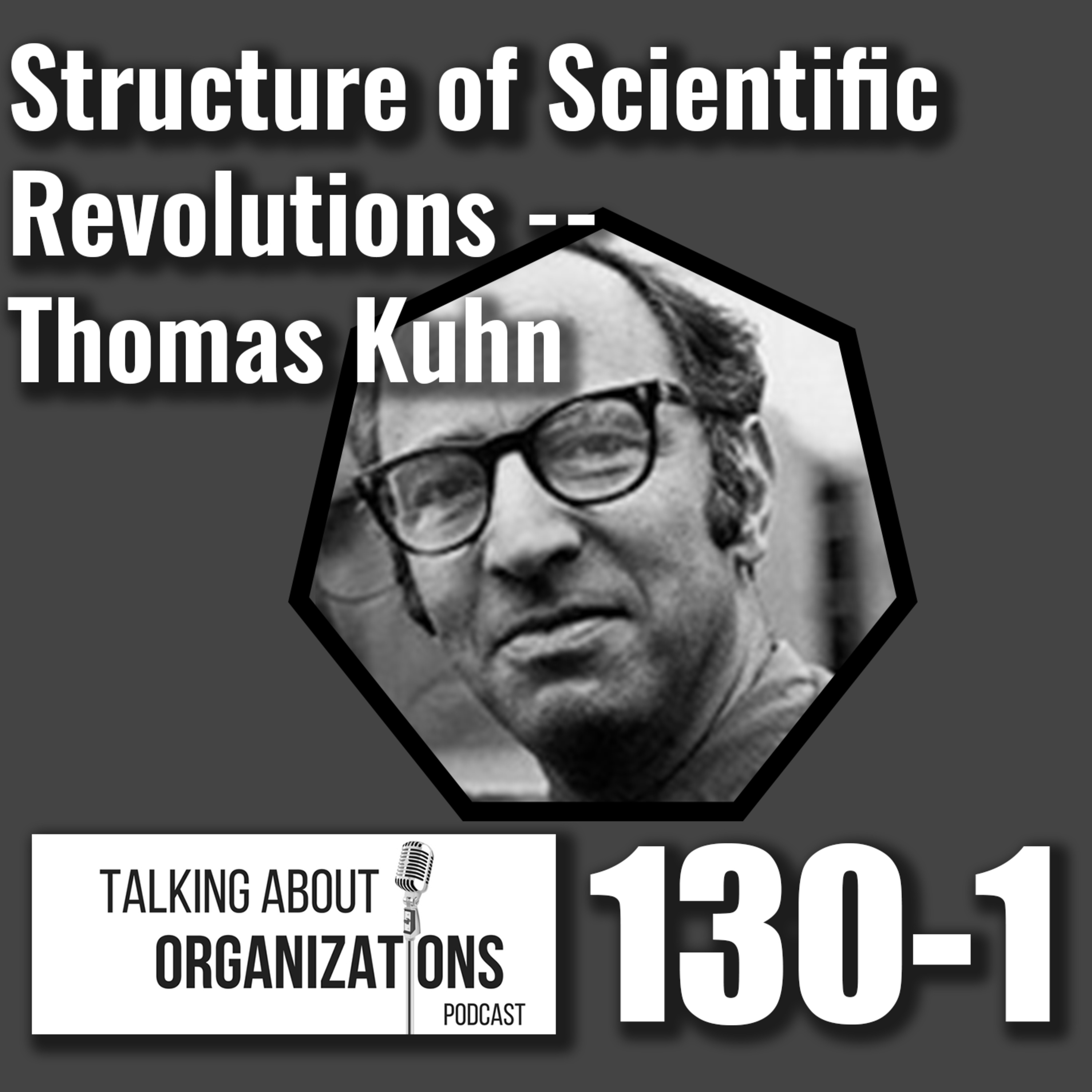 130: Structure of Scientific Revolutions -- Thomas Kuhn (Part 1)