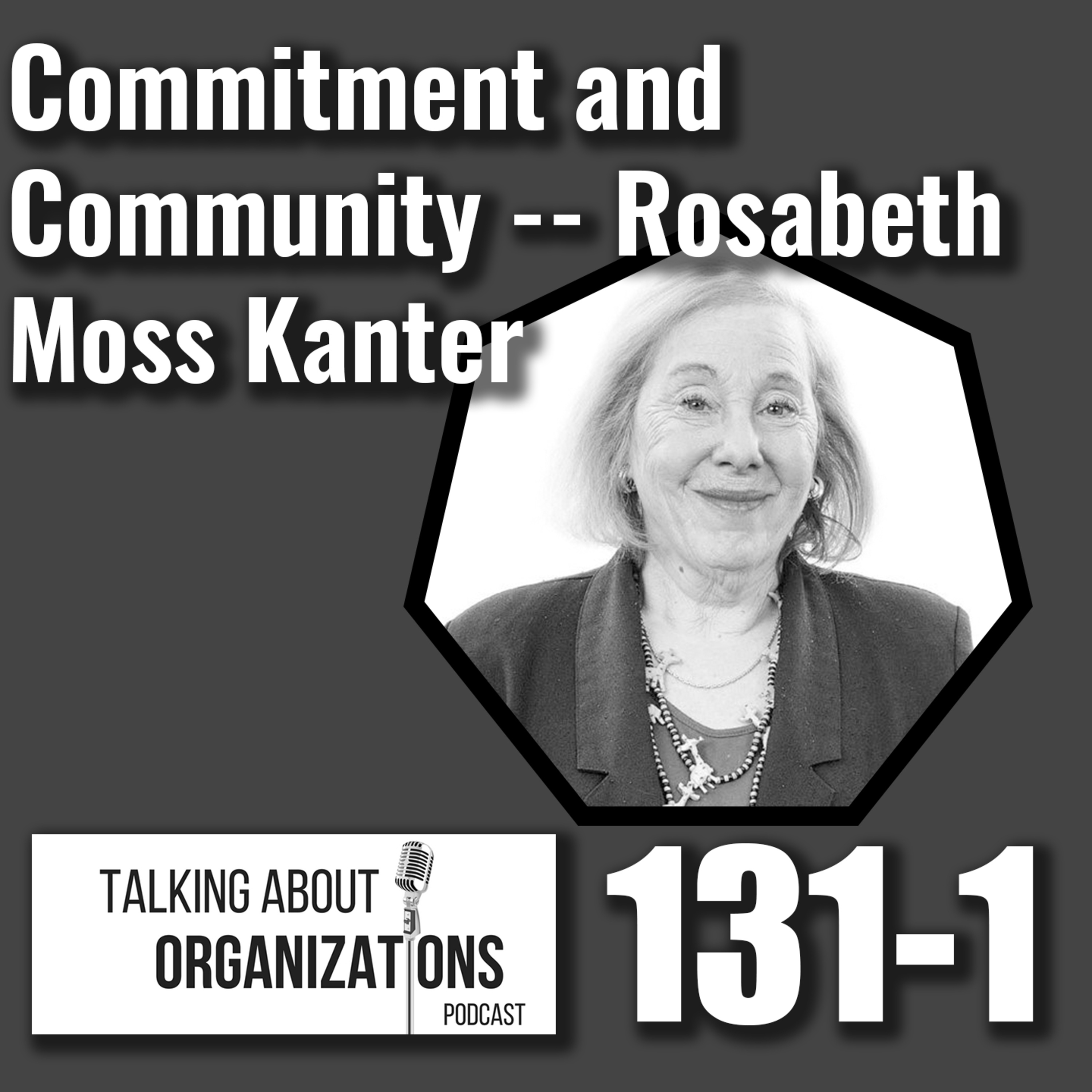 131: Commitment and Community -- Rosabeth Moss Kanter (Part 1)