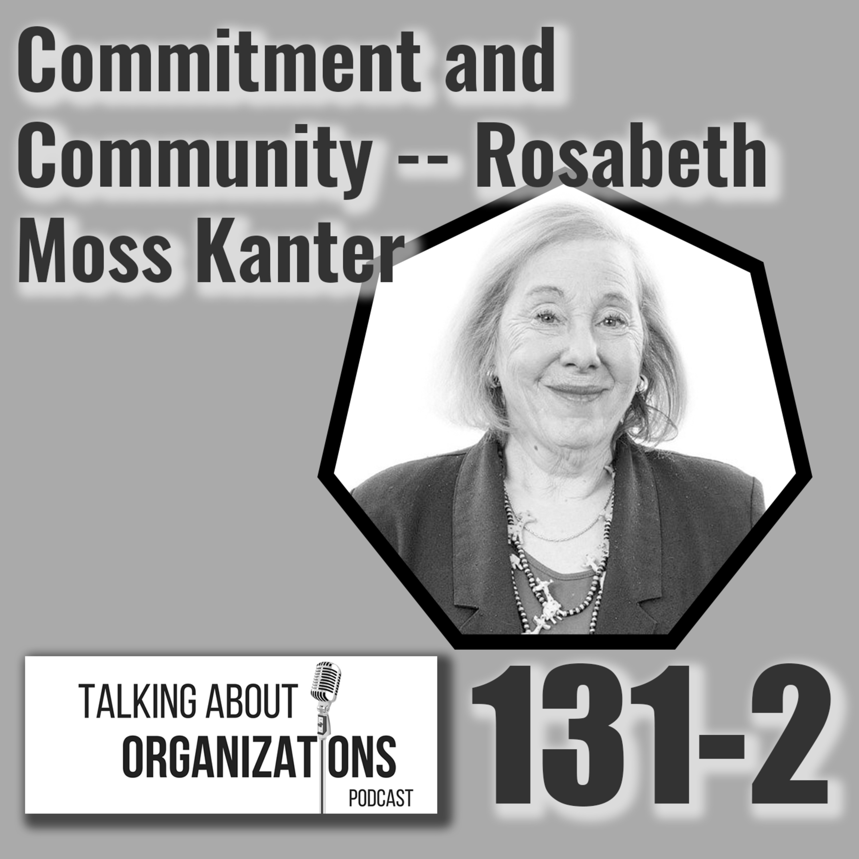 131: Commitment and Community -- Rosabeth Moss Kanter (Part 2)