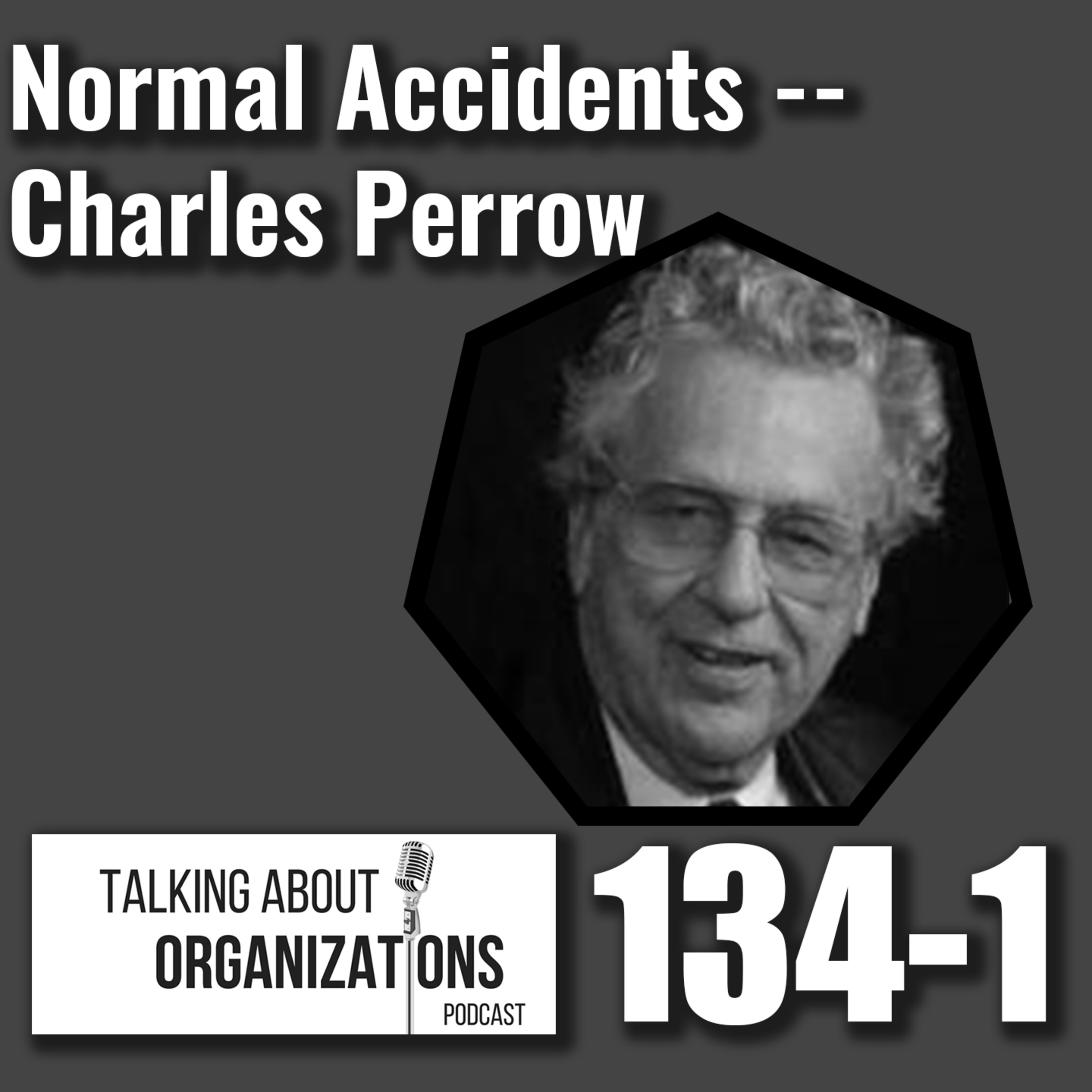 134: Normal Accidents -- Charles Perrow (Part 1)