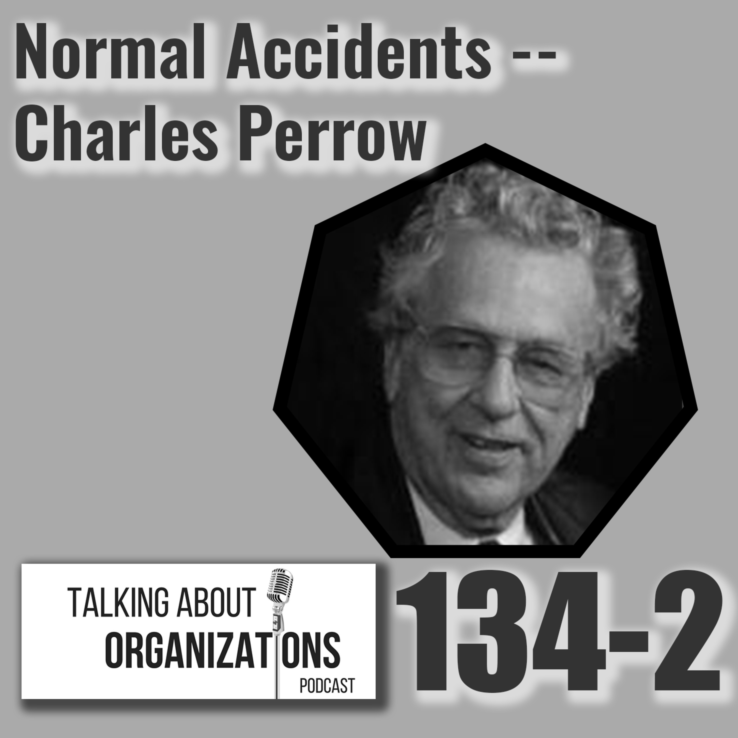 134: Normal Accidents -- Charles Perrow (Part 2)