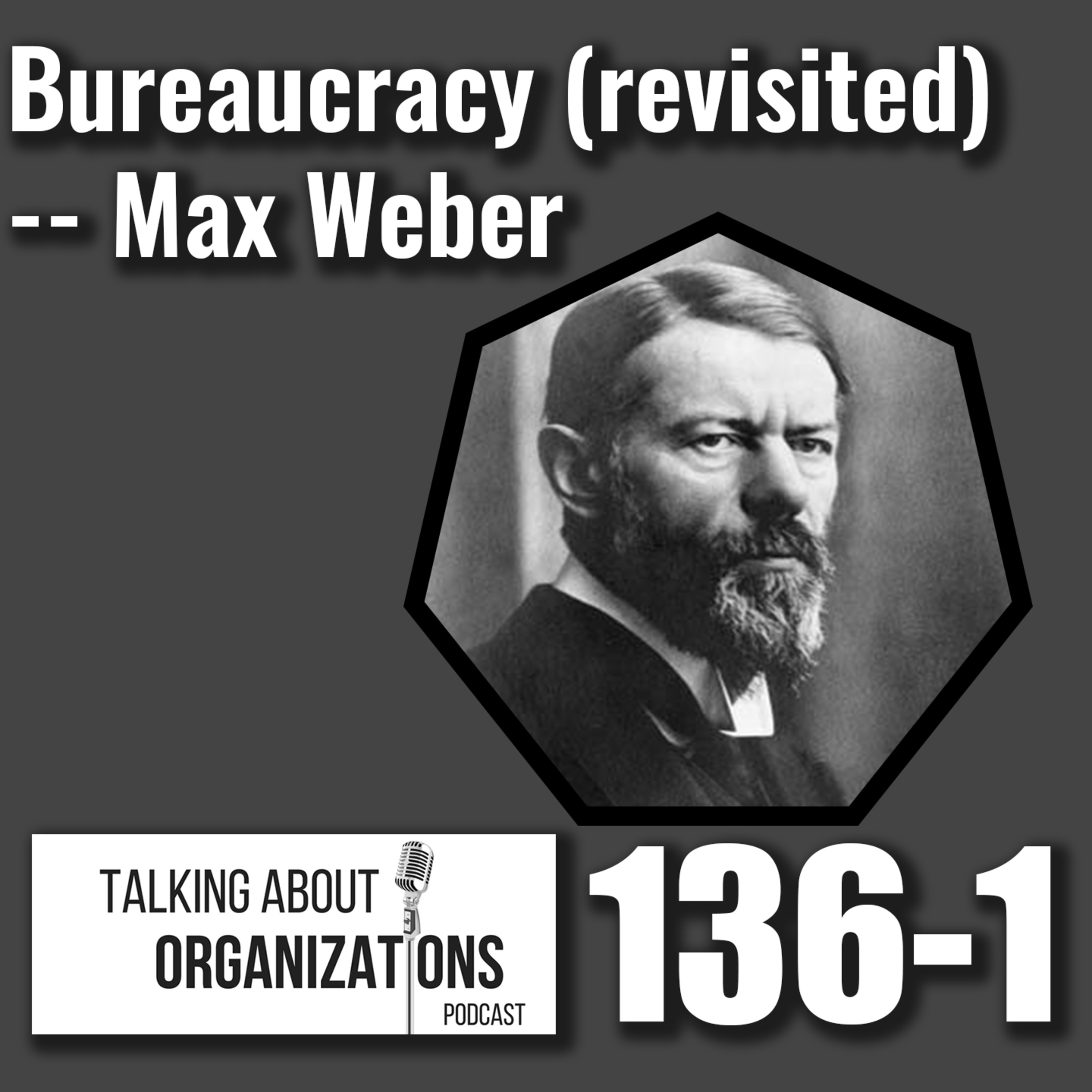 136: Bureaucracy (revisited) -- Max Weber (Part 1)