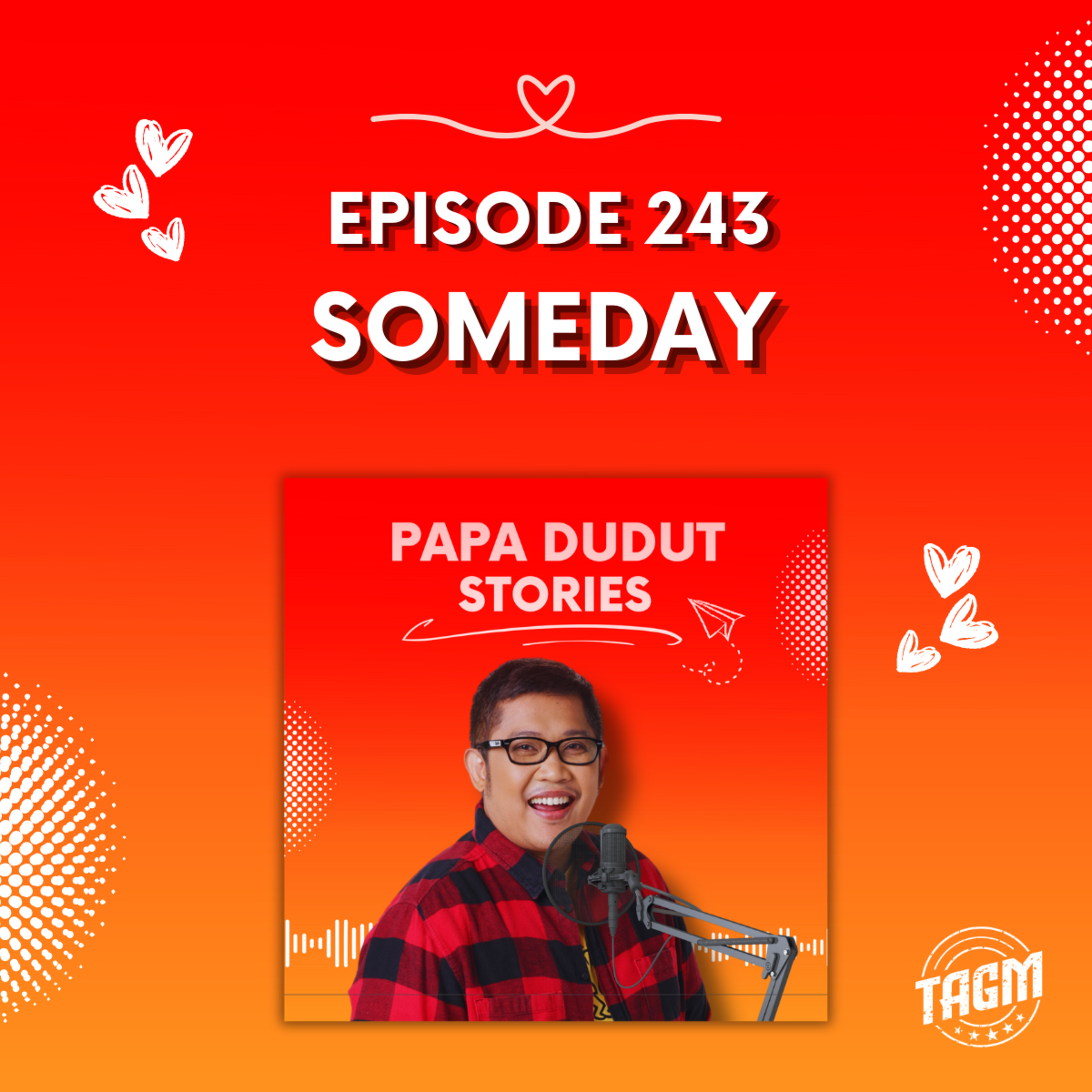 PAPA DUDUT STORIES / SOMEDAY | Episode 243