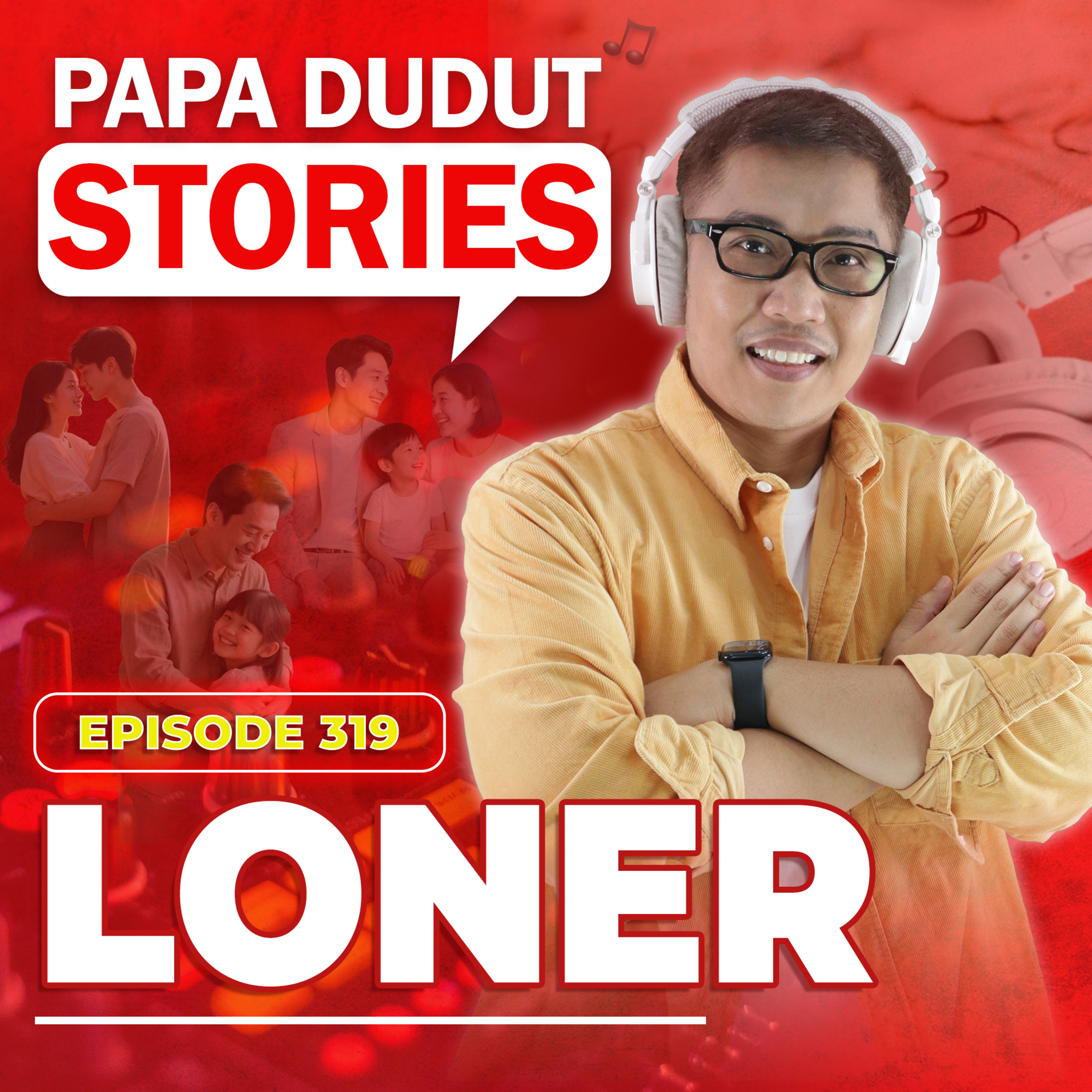 EP319: Loner l Papa Dudut Stories