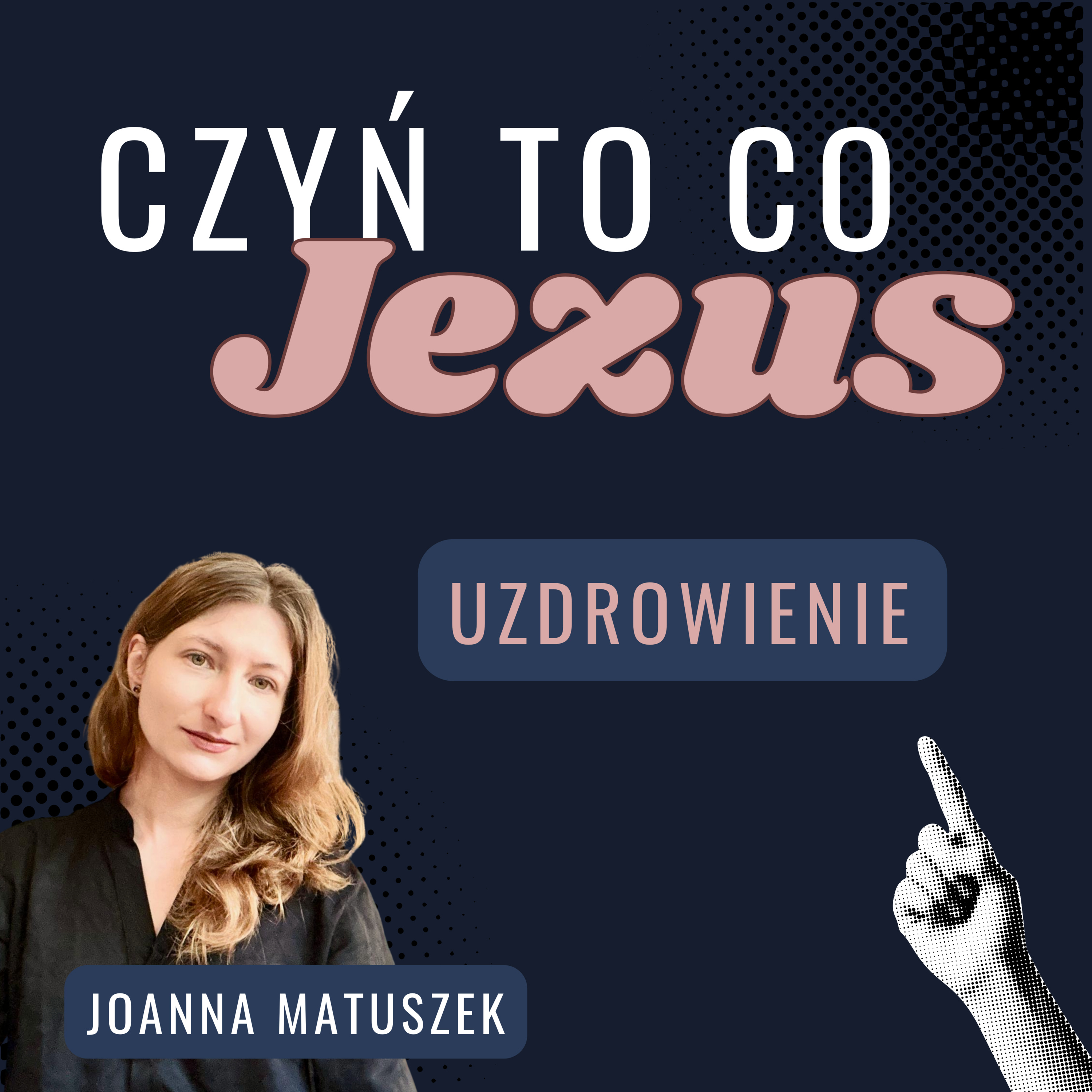 Uzdrowienie 🔥 Joanna Matuszek | Czyń to co Jezus (cz. 5/5) episode artwork