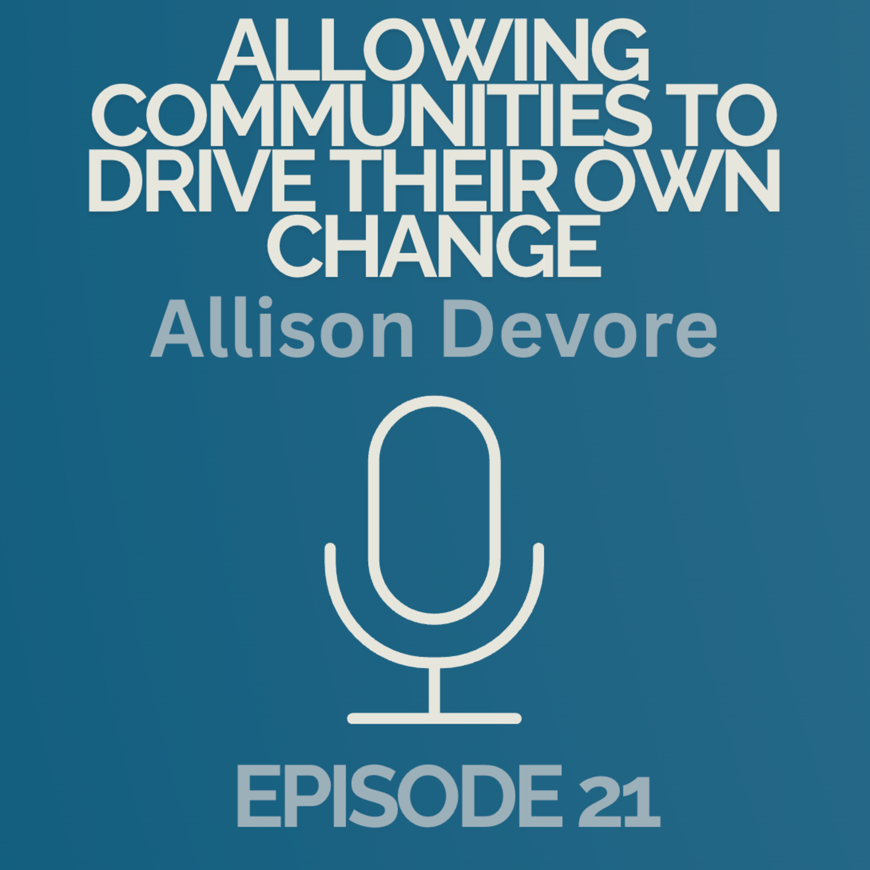 Episode 21: Allowing Communities to Drive Their Own Change episode artwork