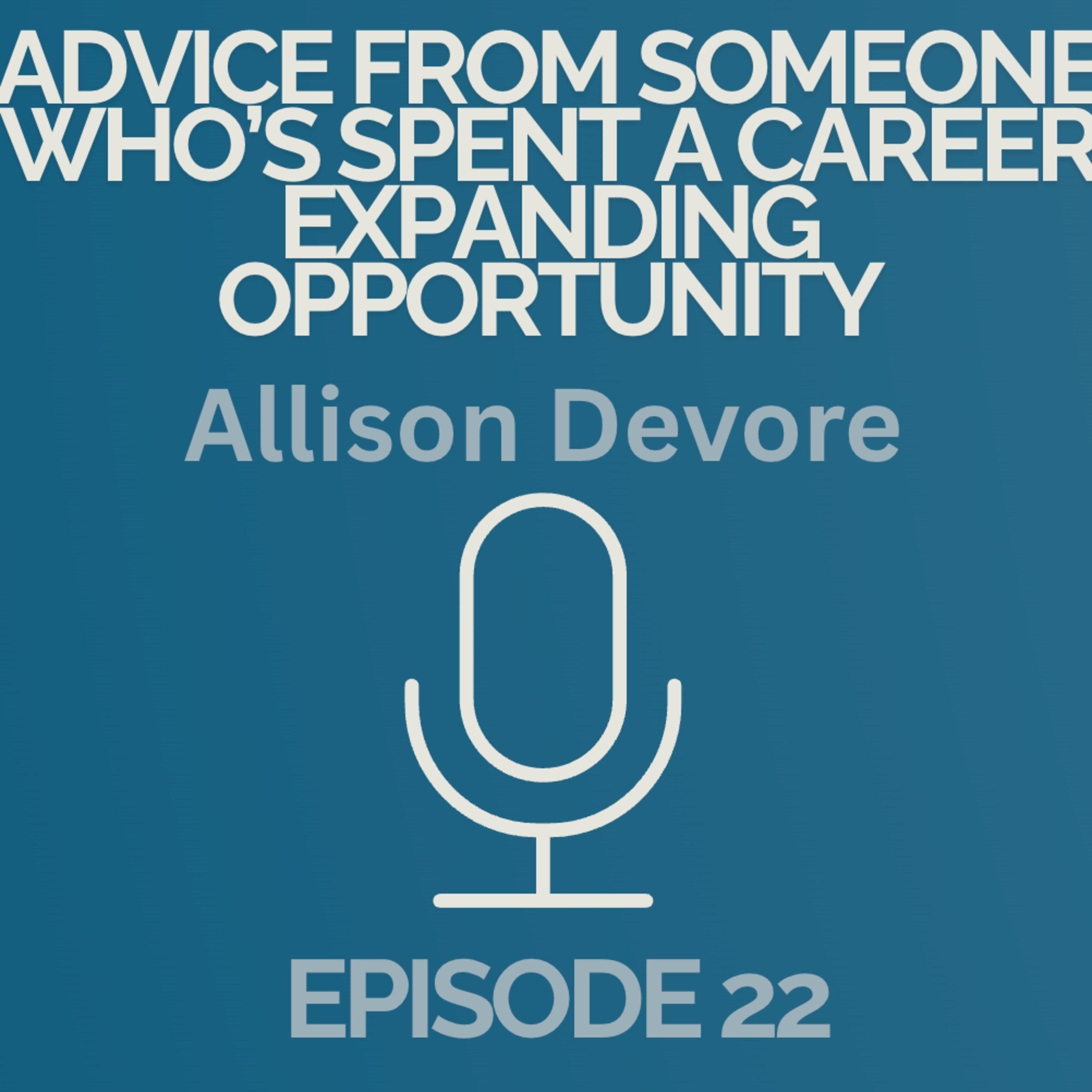 Episode 22: Advice from Someone Who’s Spent a Career Expanding Opportunity episode artwork