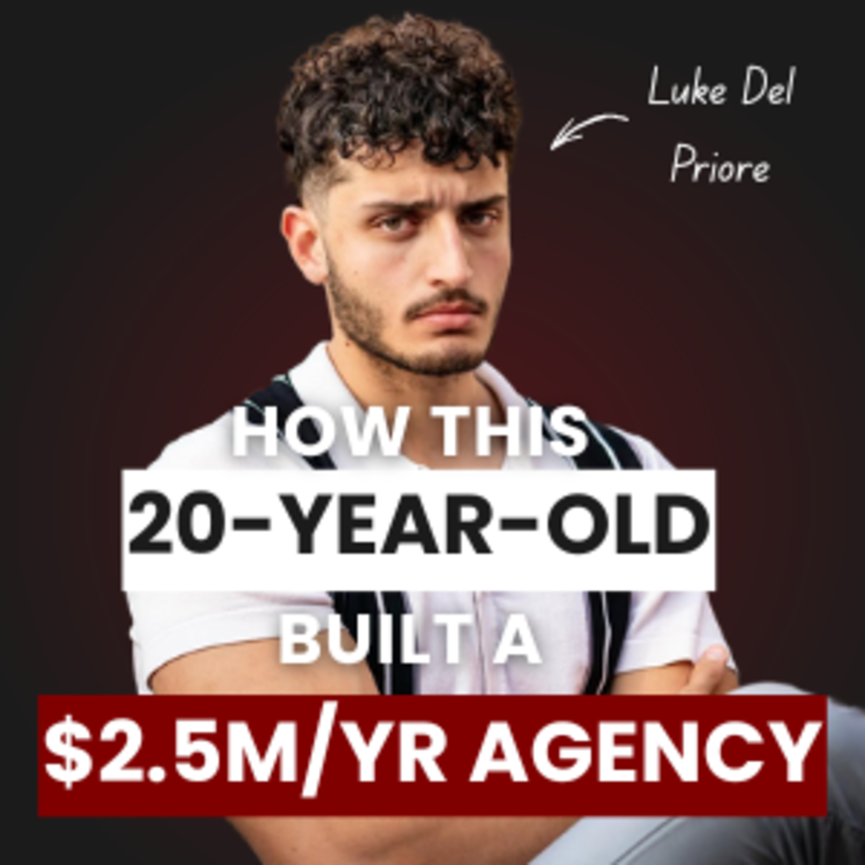 How This 20‑Year‑Old Built a $2.5M/yr Agency | Luke Del Priore