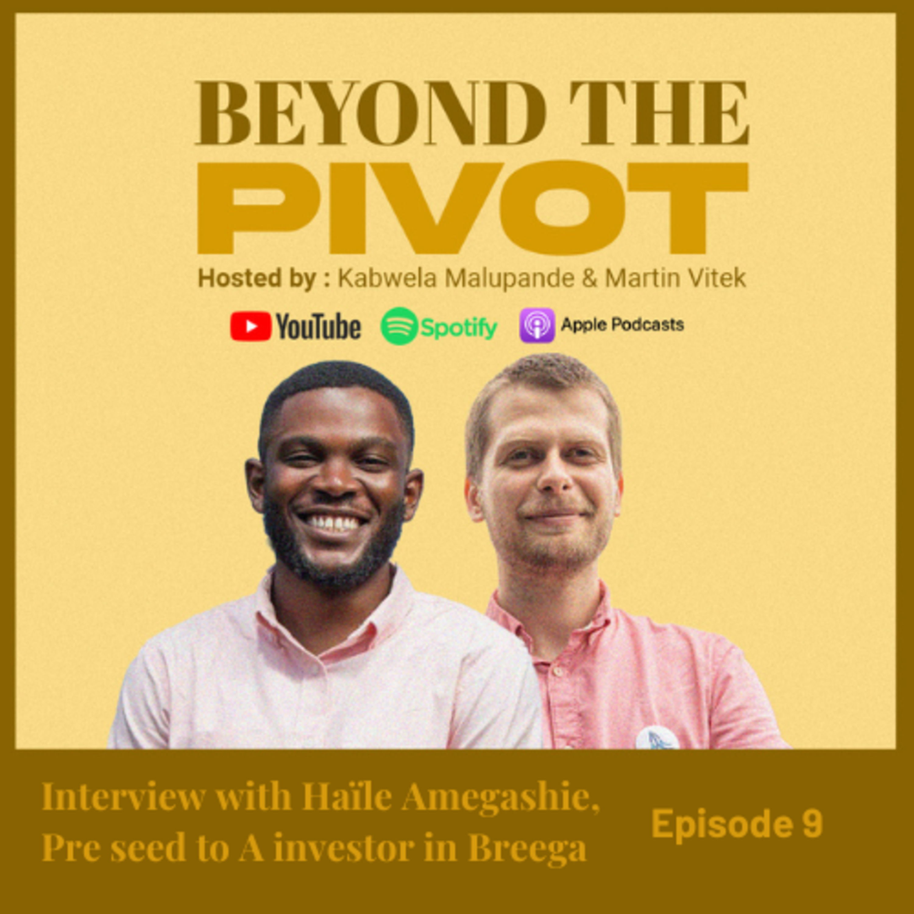Haïle Amegashie on Investing in African Startups as a Former Founder | Beyond the Pivot Podcast Ep. 9