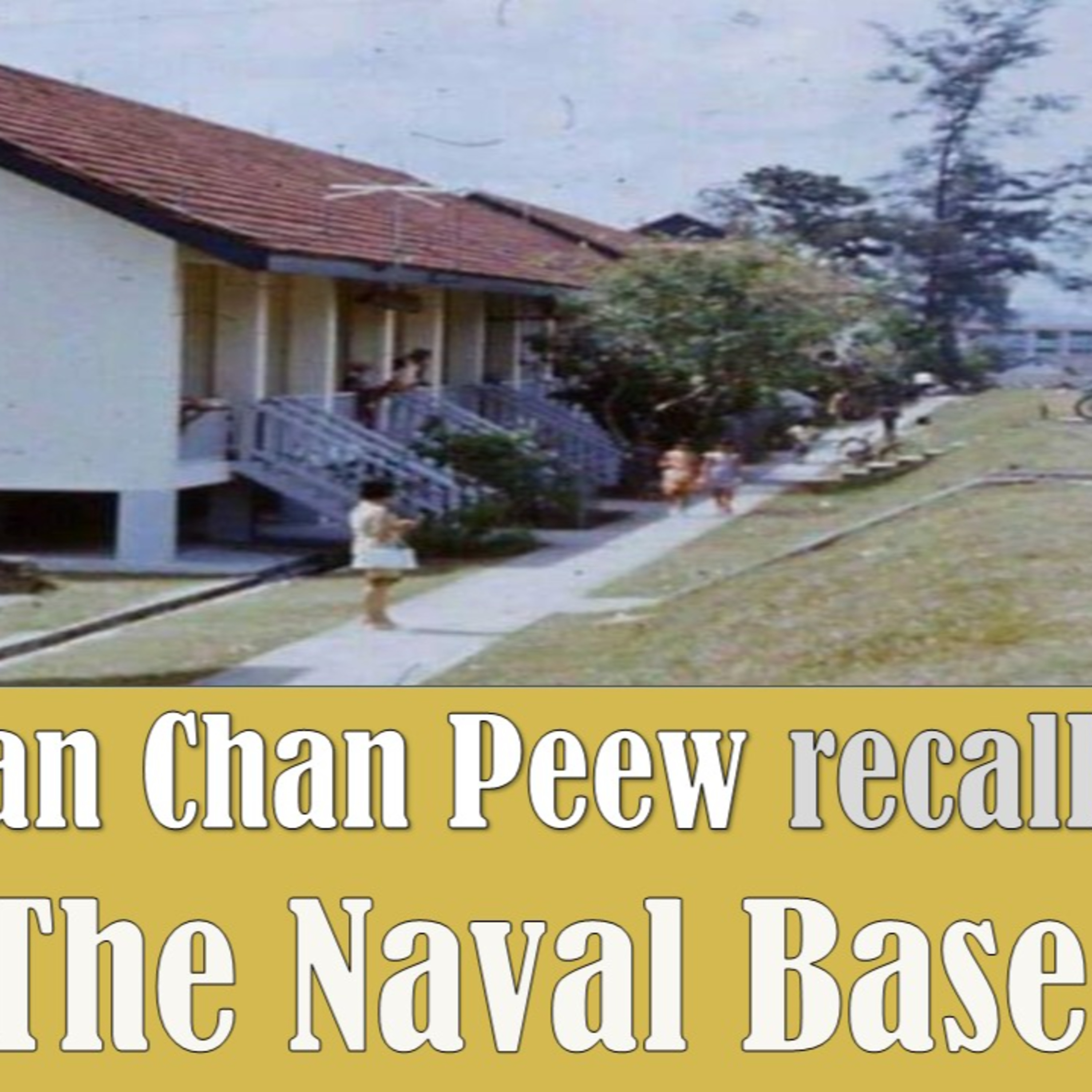 Chronicles of Old Singapore | Wan Chan Peew – Naval Base, Kowloon Road & Sembawang Shipyard Ep1