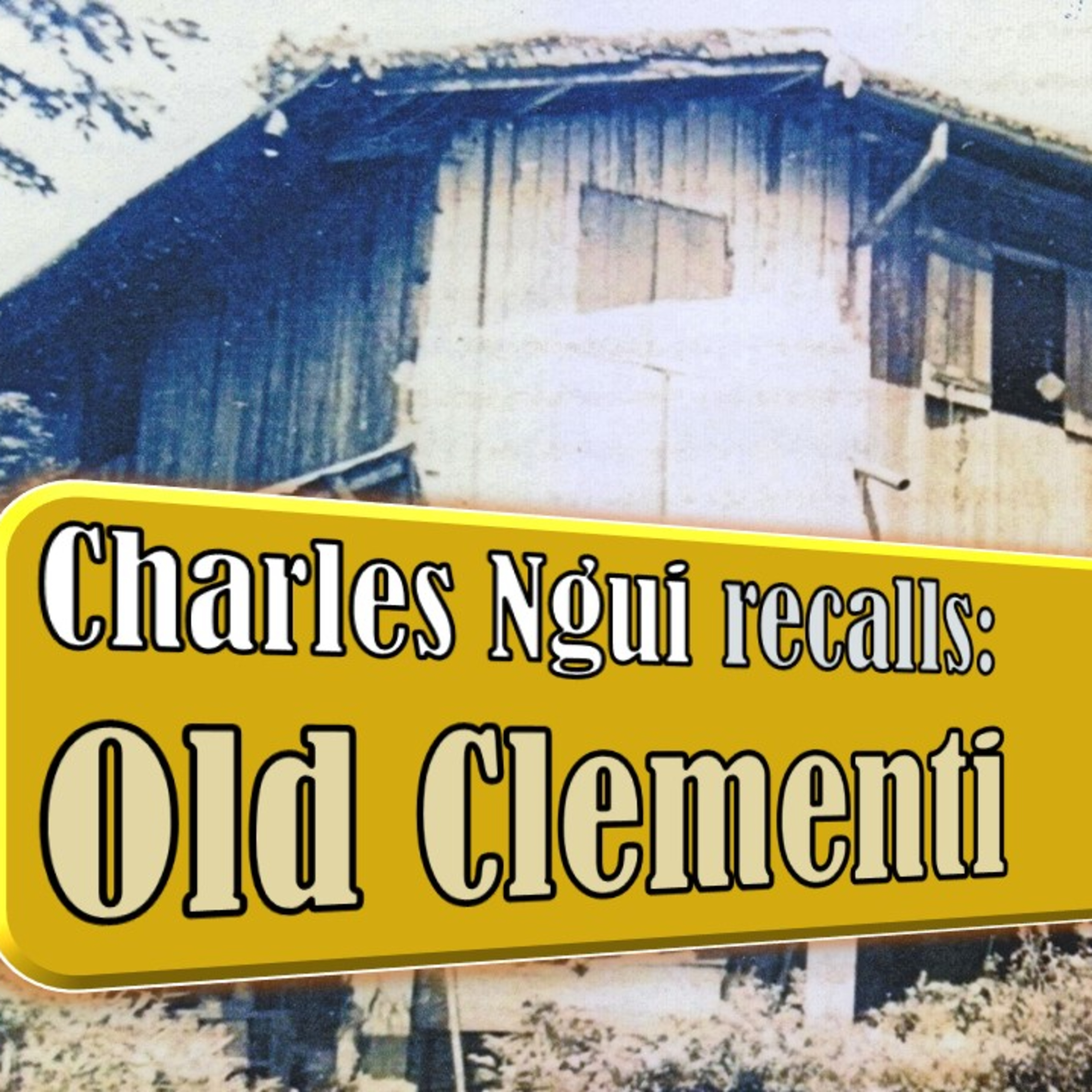 Chronicles of Old Singapore | Charles Ngui – Old Clementi Ep1: Kampong Gajah, Beauty World Market