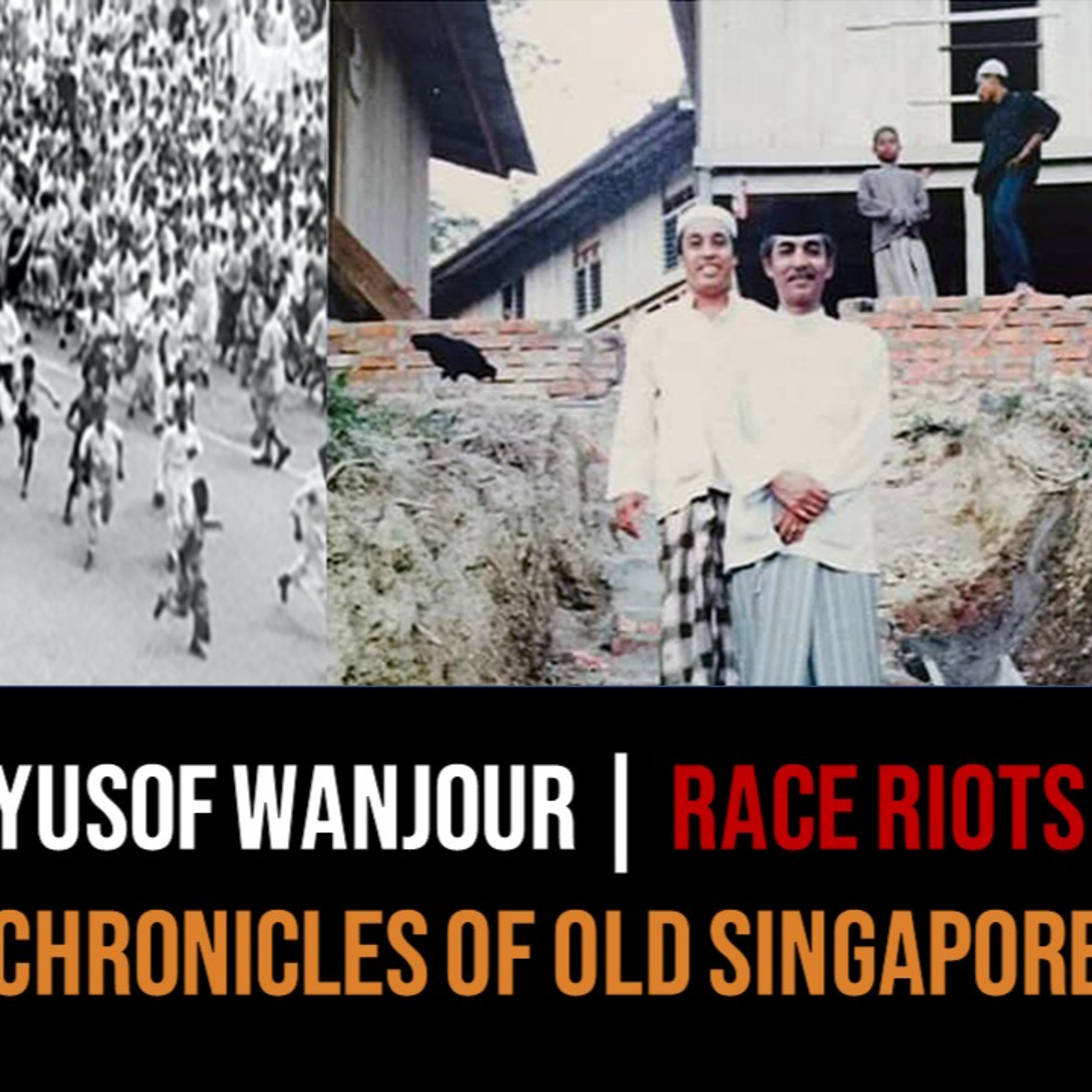 Chronicles of Old Singapore | Yusof Wanjor – 1964 Race Riots, Geylang Serai & Being Independent