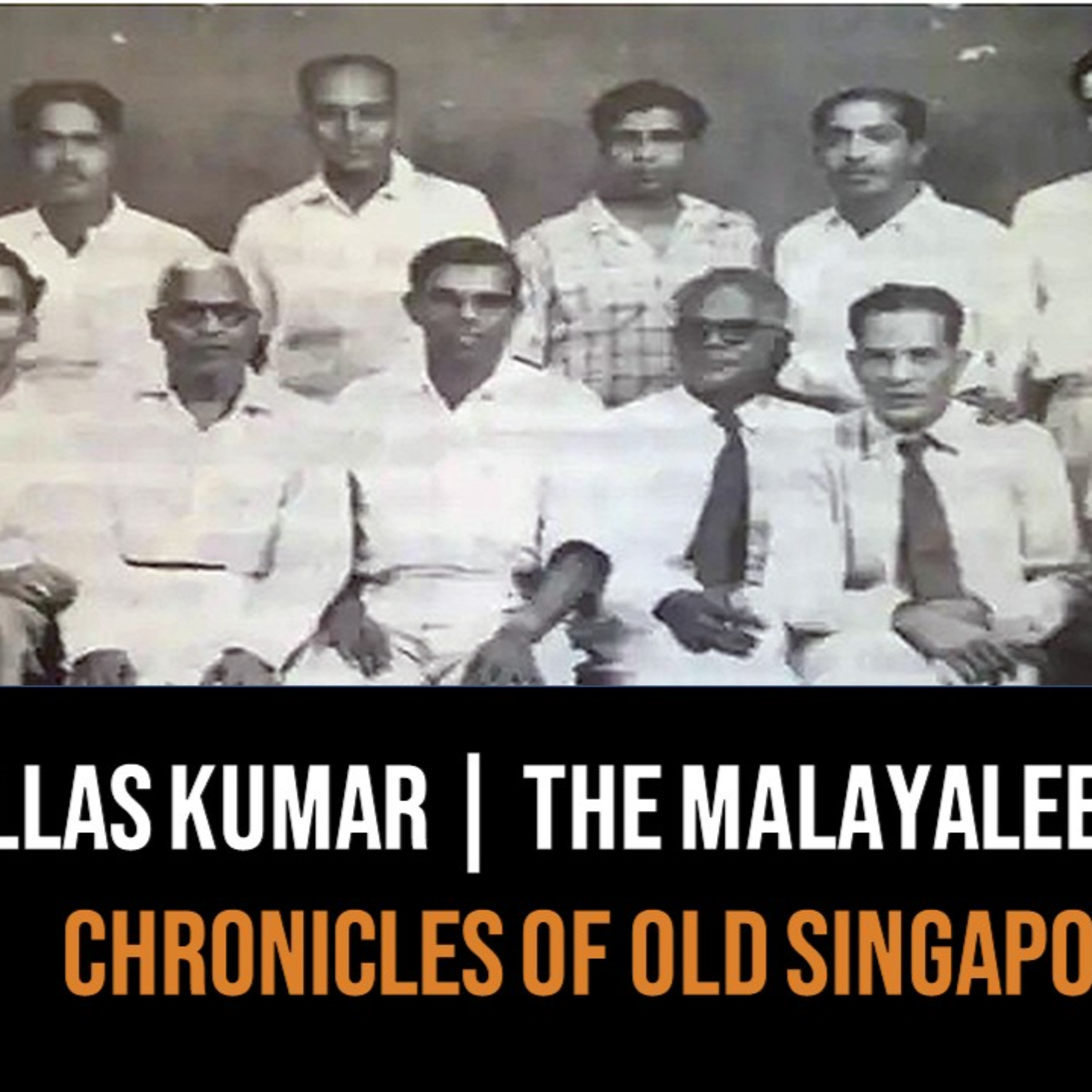 Chronicles of Old Singapore | Ullas Kumar – Malayalees of Singapore & Kerala Part 1