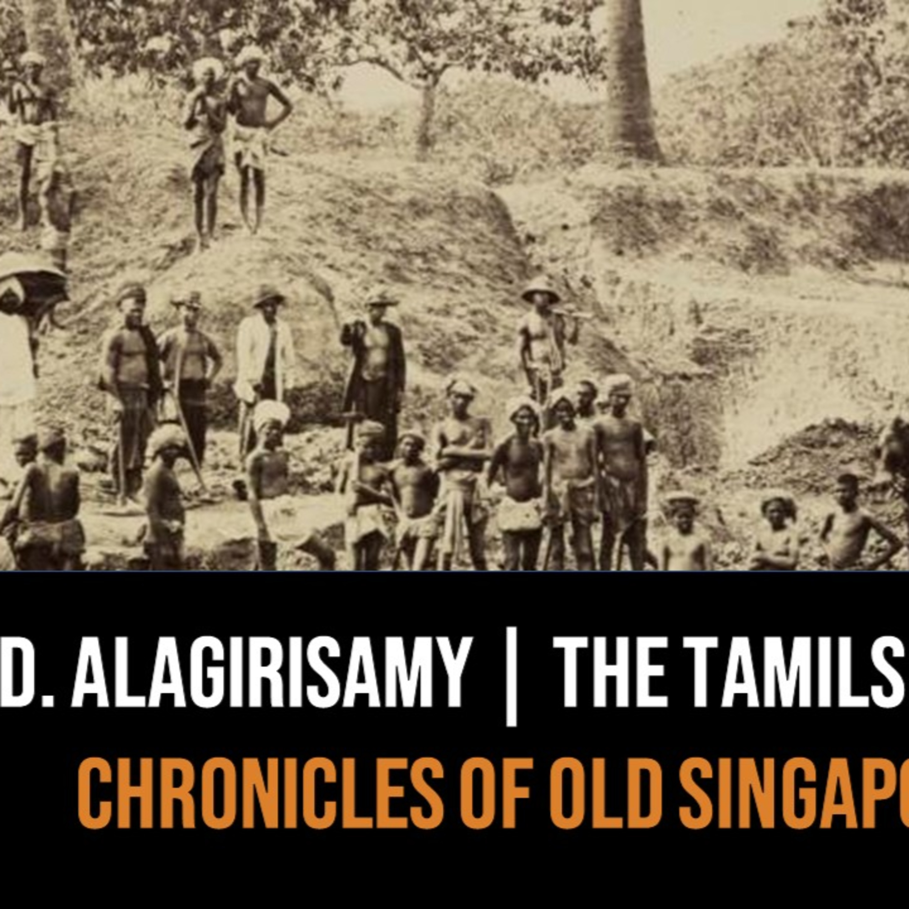 Tamils of Singapore & Tamil Nadu Part 1 – Darinee Alagirisamy | Chronicles of Old Singapore