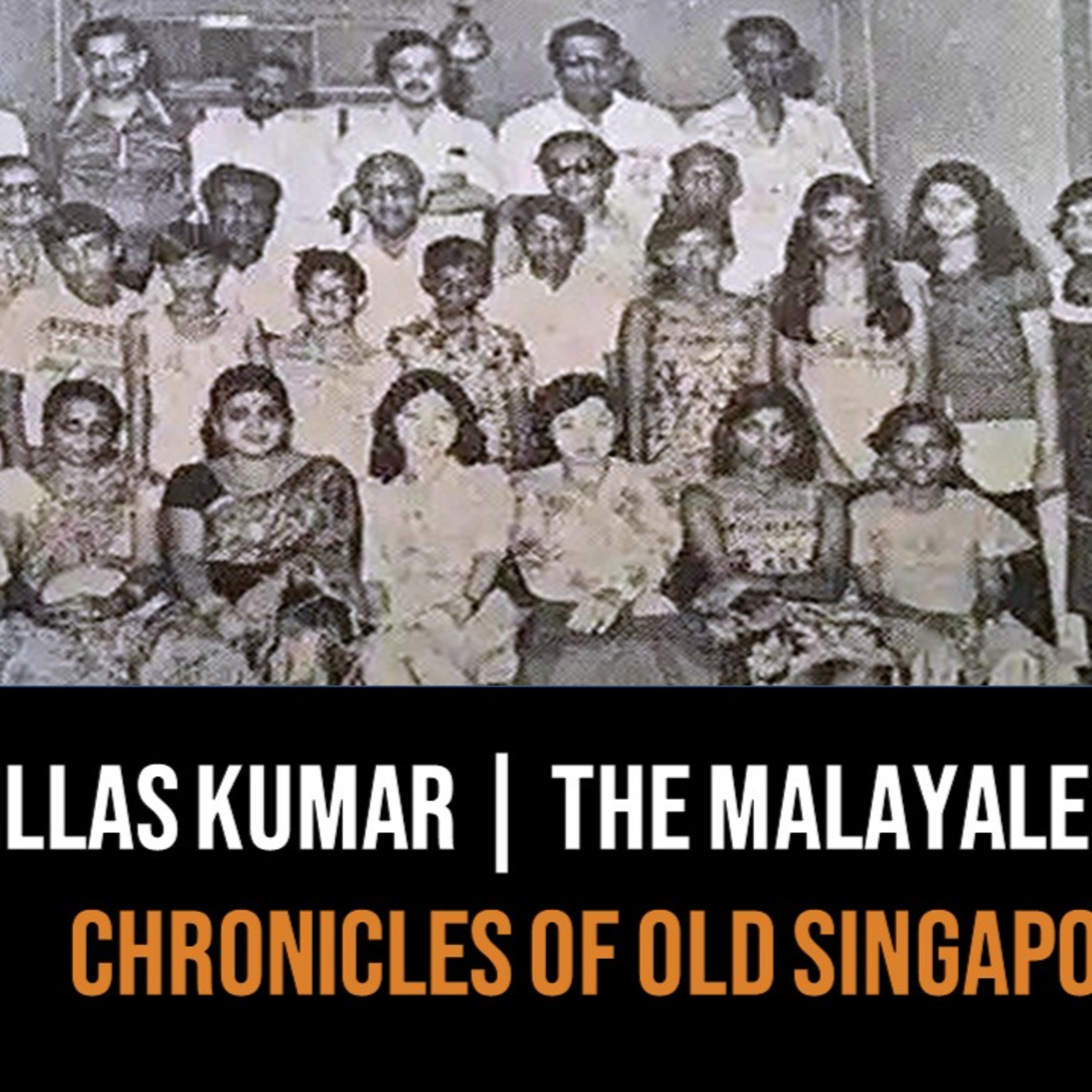 Malayalees of Singapore & Kerala Part 2 – Ullas Kumar | Chronicles of Old Singapore