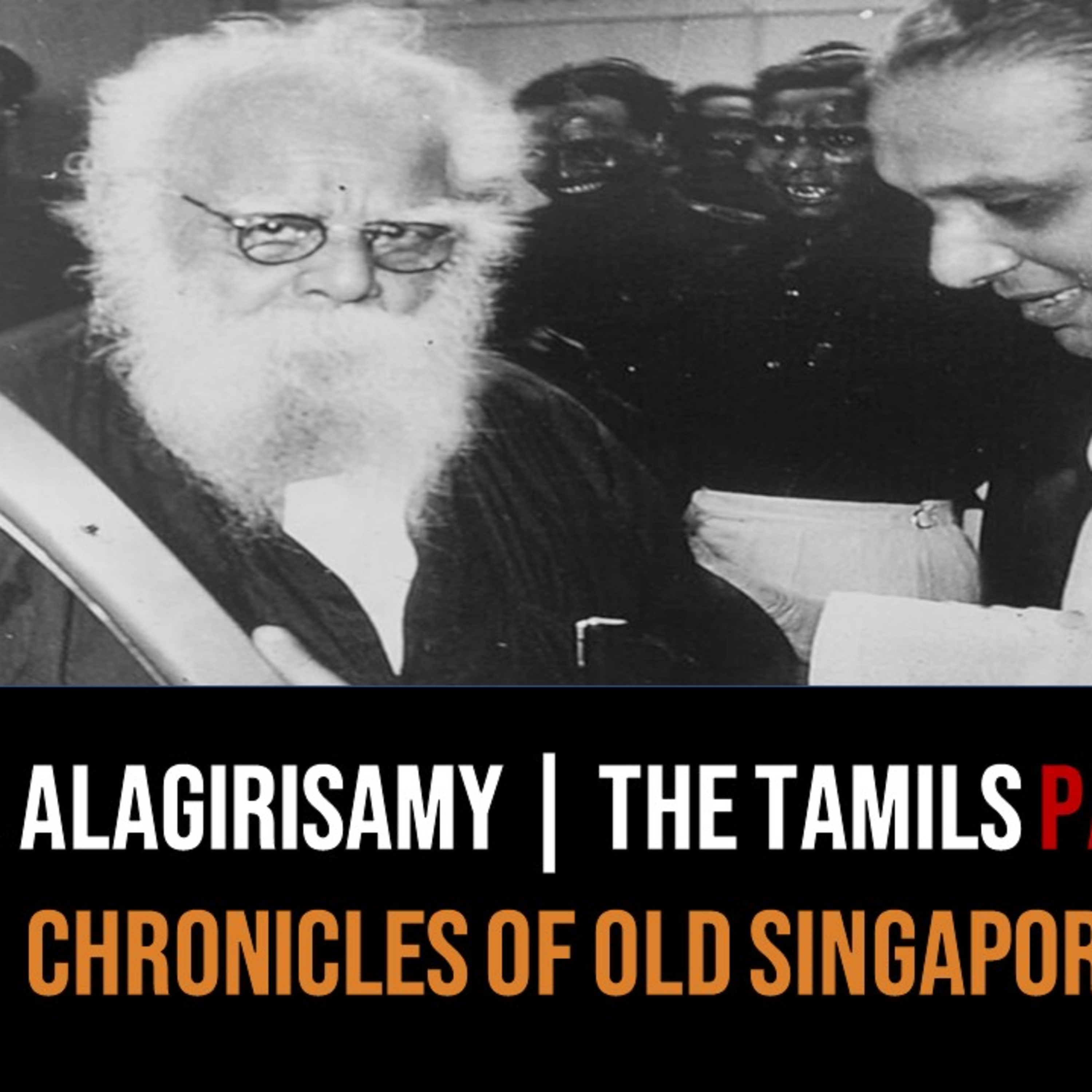 Tamils of Singapore & Tamil Nadu Part 2 – Darinee Alagirisamy | Chronicles of Old Singapore