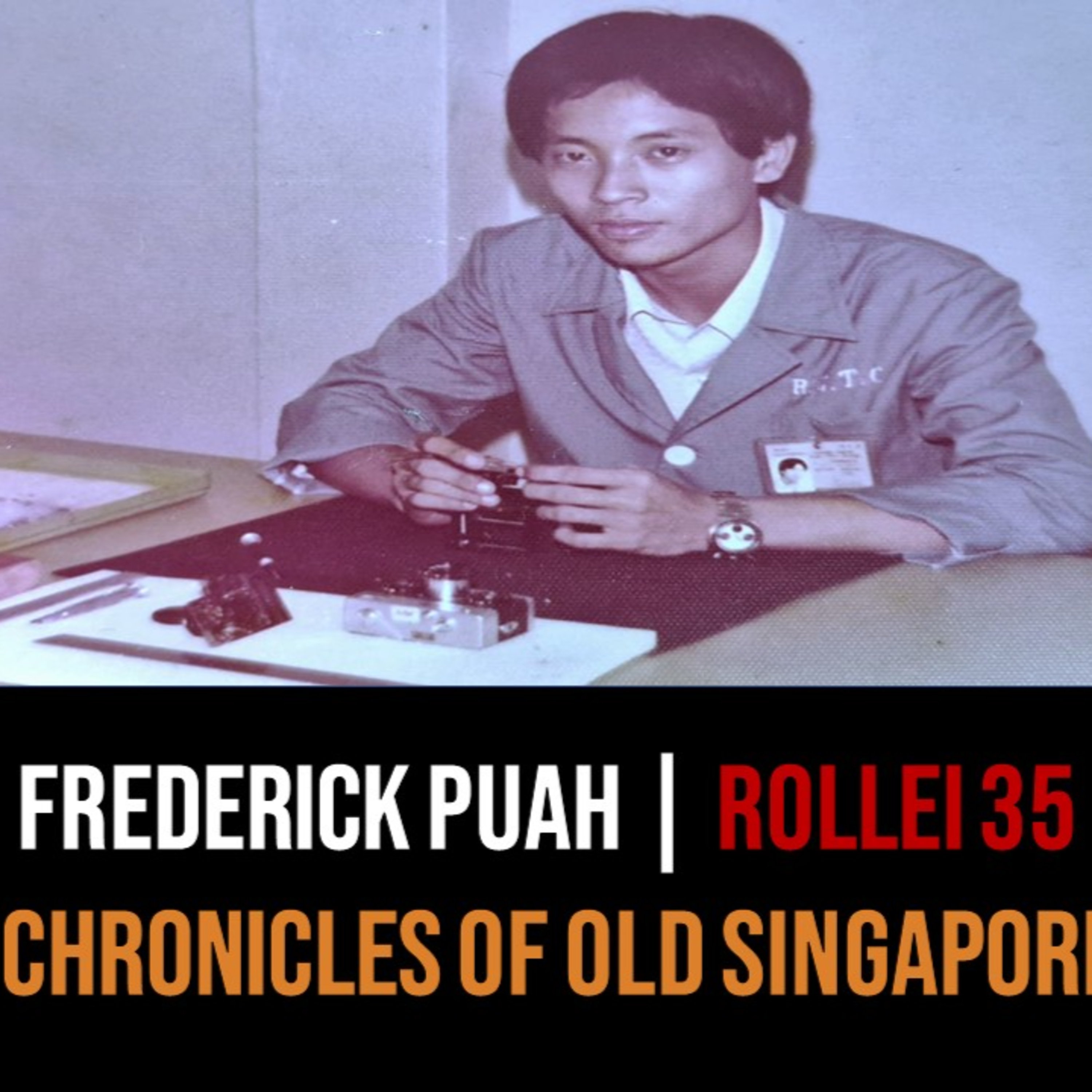 Tanjong Katong Technical & Rollei-Government TC – Frederick Puah | Chronicles of Old Singapore