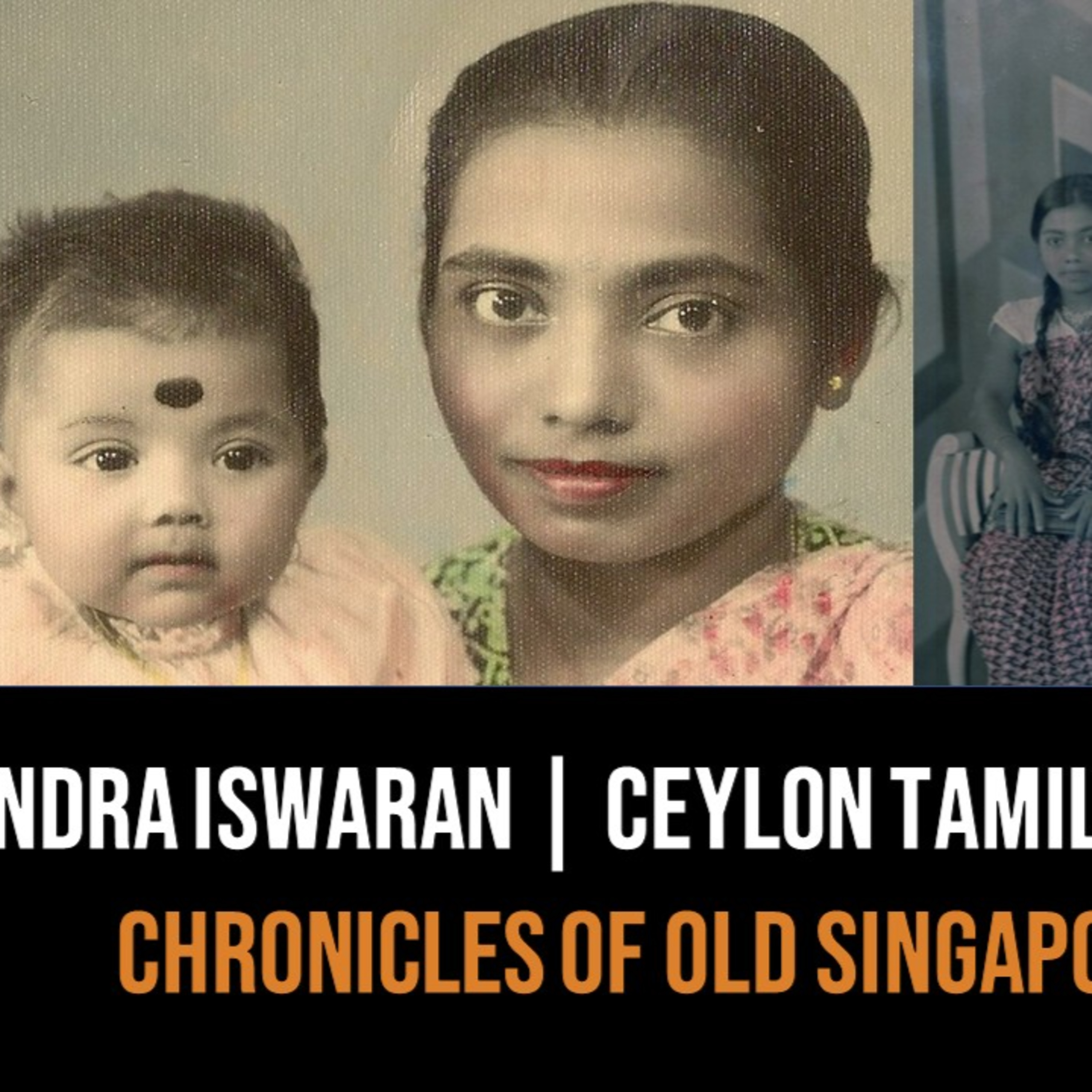 Indra Iswaran – Ceylon Tamils of Singapore & Malaya Part 1 | Chronicles of Old Singapore