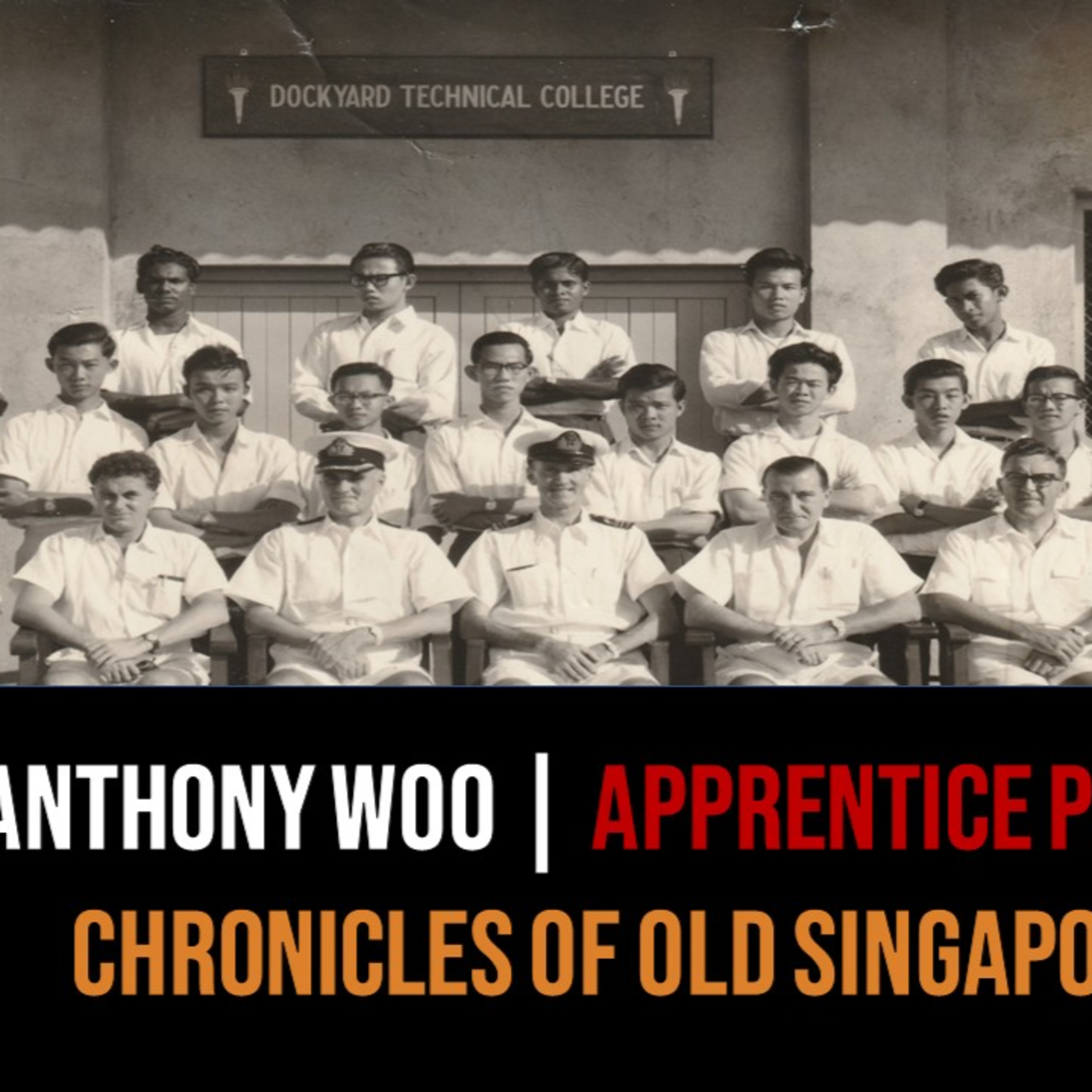 *Anthony Woo – Old Engineering Apprentices of Singapore Part 1 | Chronicles of Old Singapore