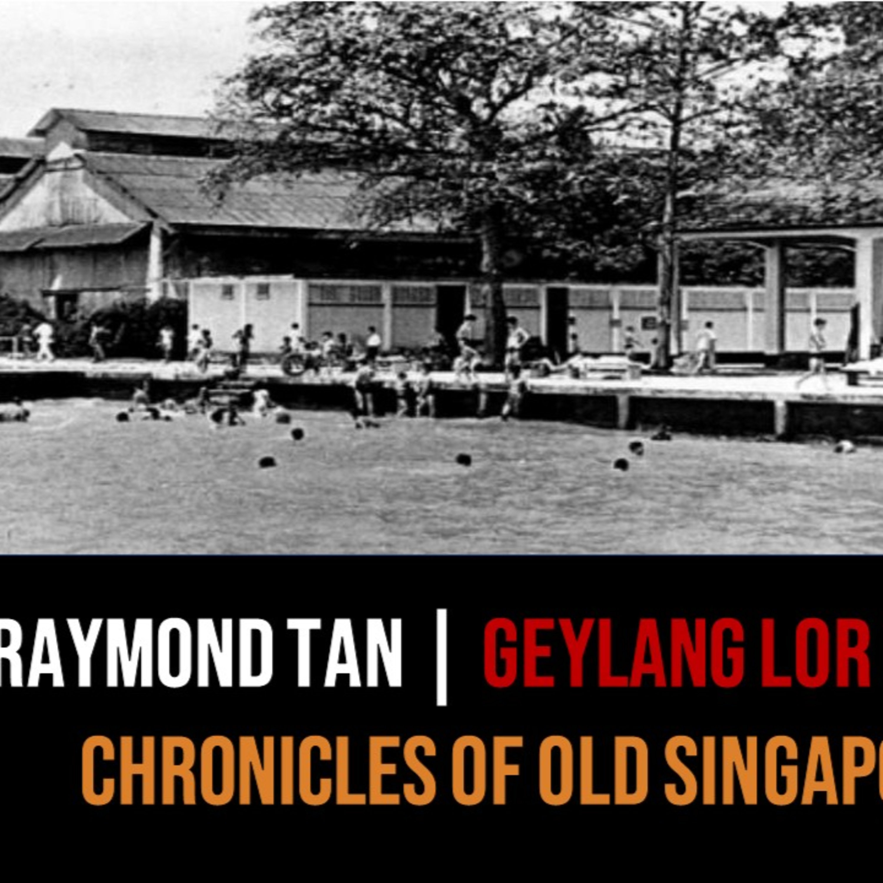 Raymond Tan – Geylang Lor 6, Katong Park, TKT, Potong Pasir Part 1 | Chronicles of Old Singapore