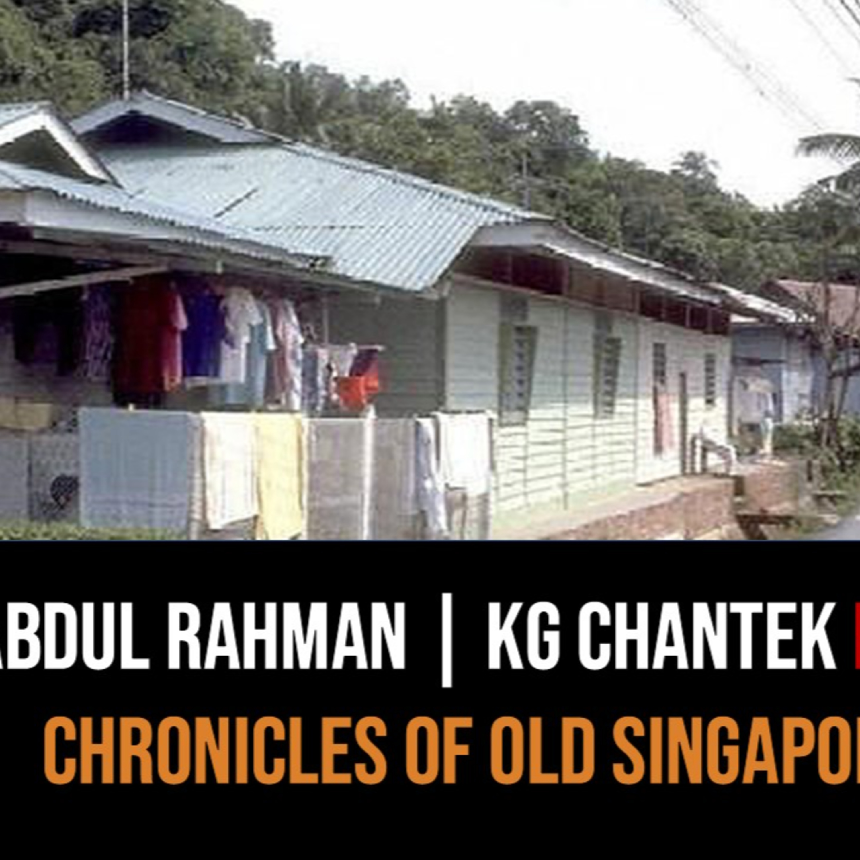 Abdul Rahman – Back to Kampong Chantek Bahru Part 1 | Chronicles of Old Singapore