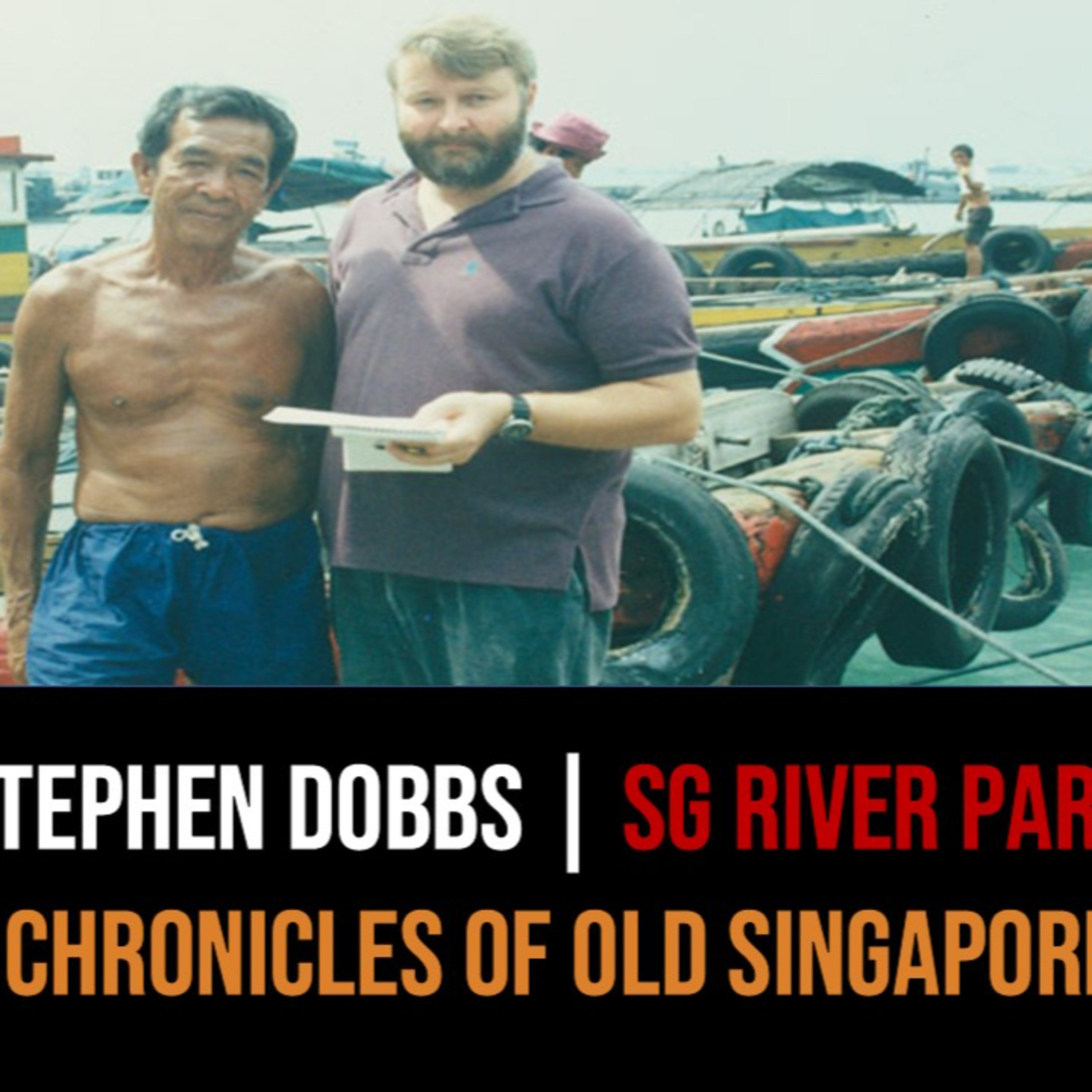 Stephen Dobbs – The Singapore River & the Lightermen Part 2 | Chronicles of Old Singapore