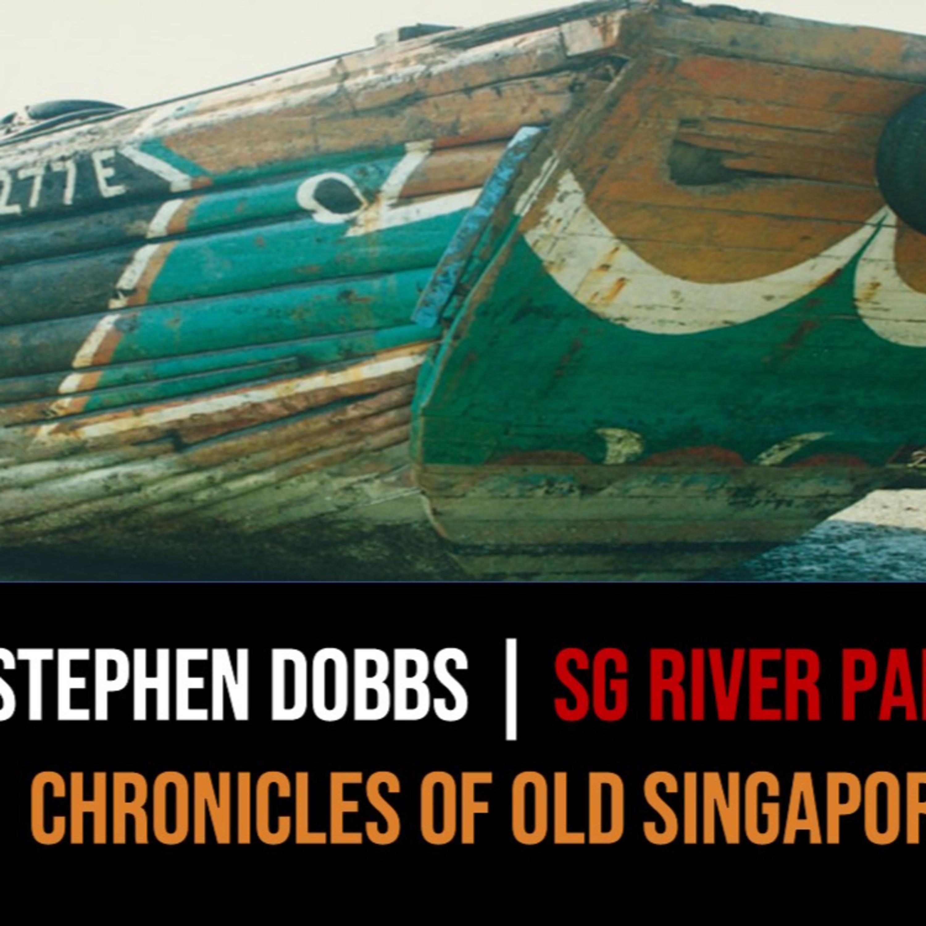 Stephen Dobbs – The Singapore River & the Lightermen Part 3 | Chronicles of Old Singapore