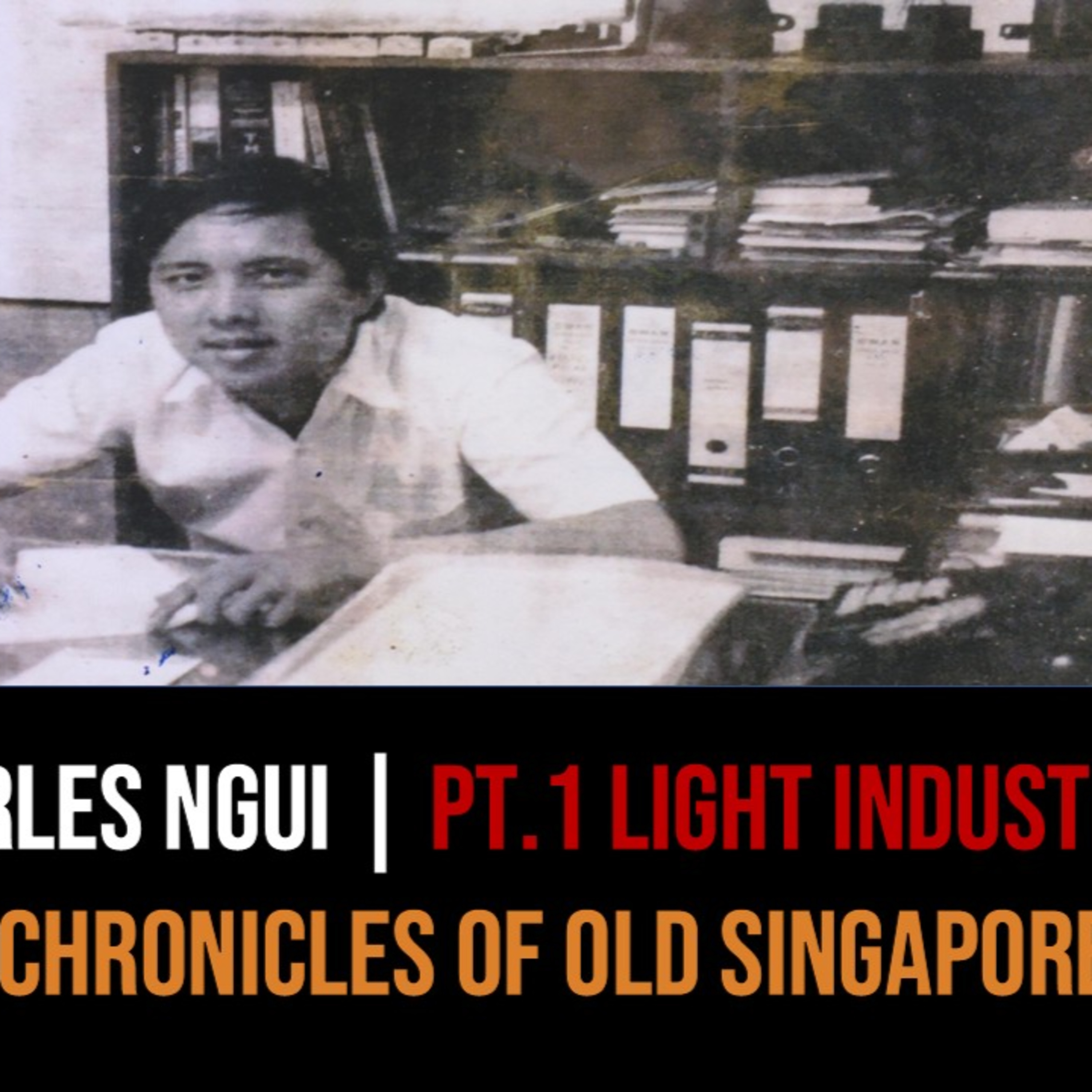 Charles Ngui – Apprentice at Light Industries Services, EDB Part 2 | Chronicles of Old Singapore episode artwork