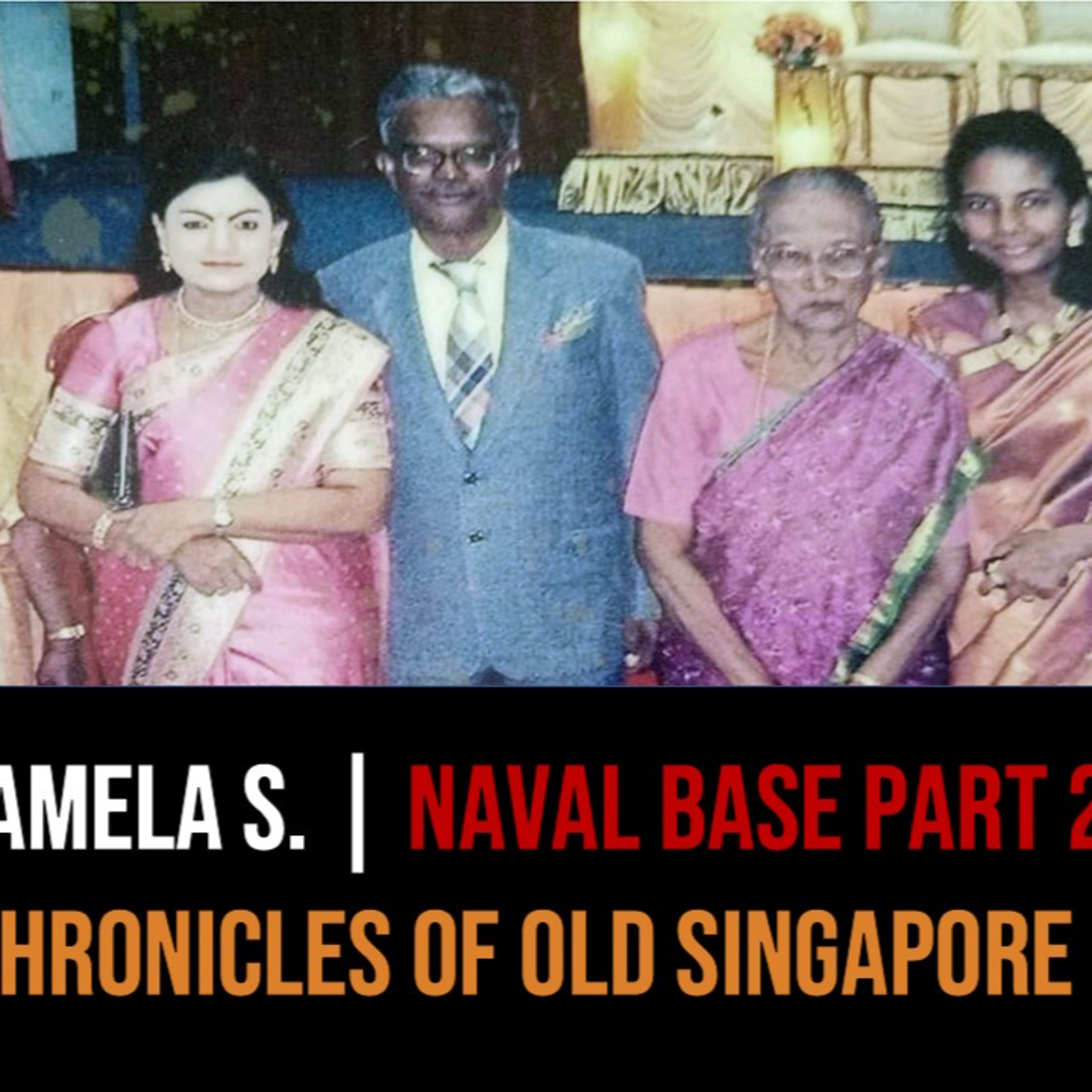 Pamela Sandanasamy – My Father & the Naval Base Part 2 | Chronicles of Old Singapore