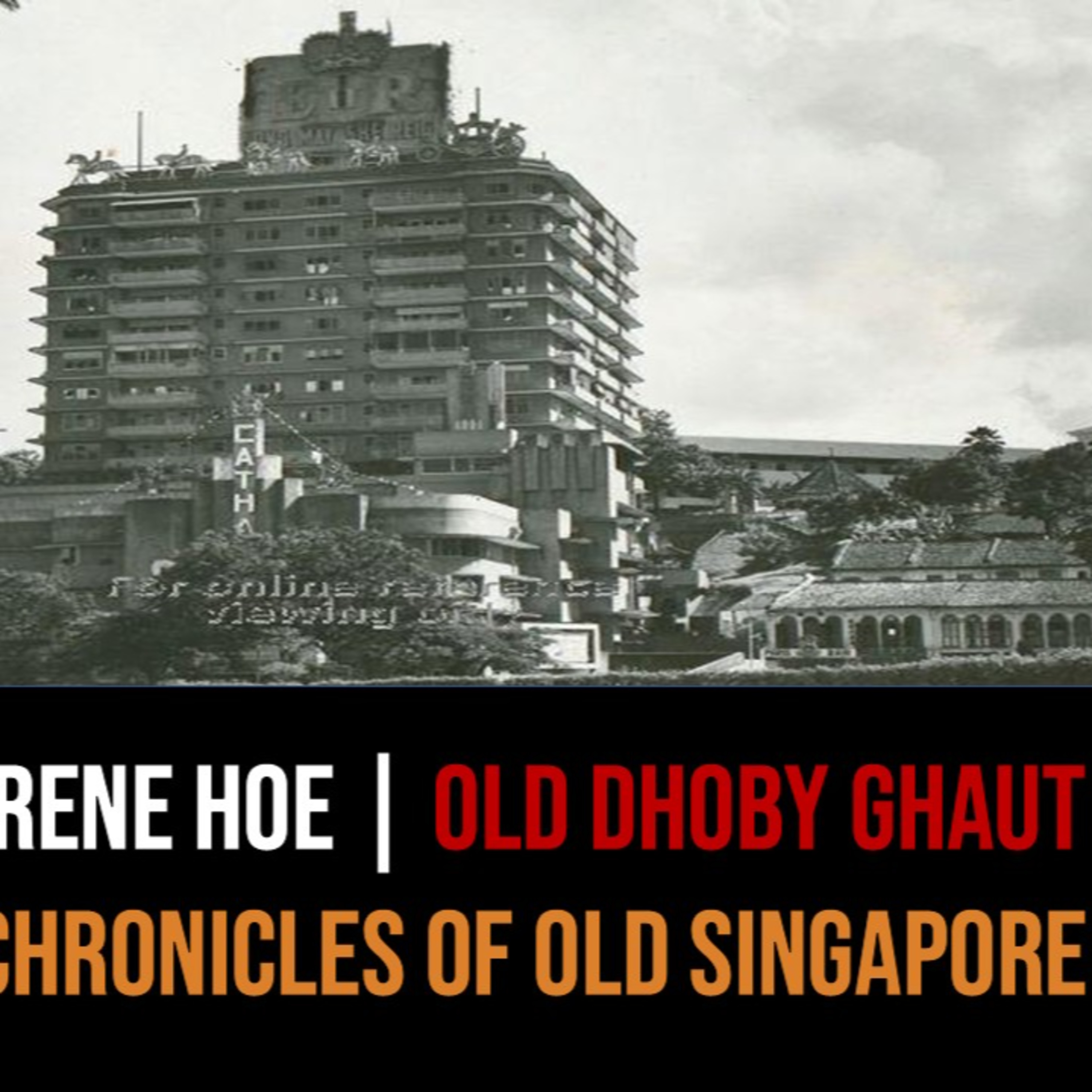 Irene Hoe – Old Dhoby Ghaut & Bras Basah Road | Chronicles of Old Singapore