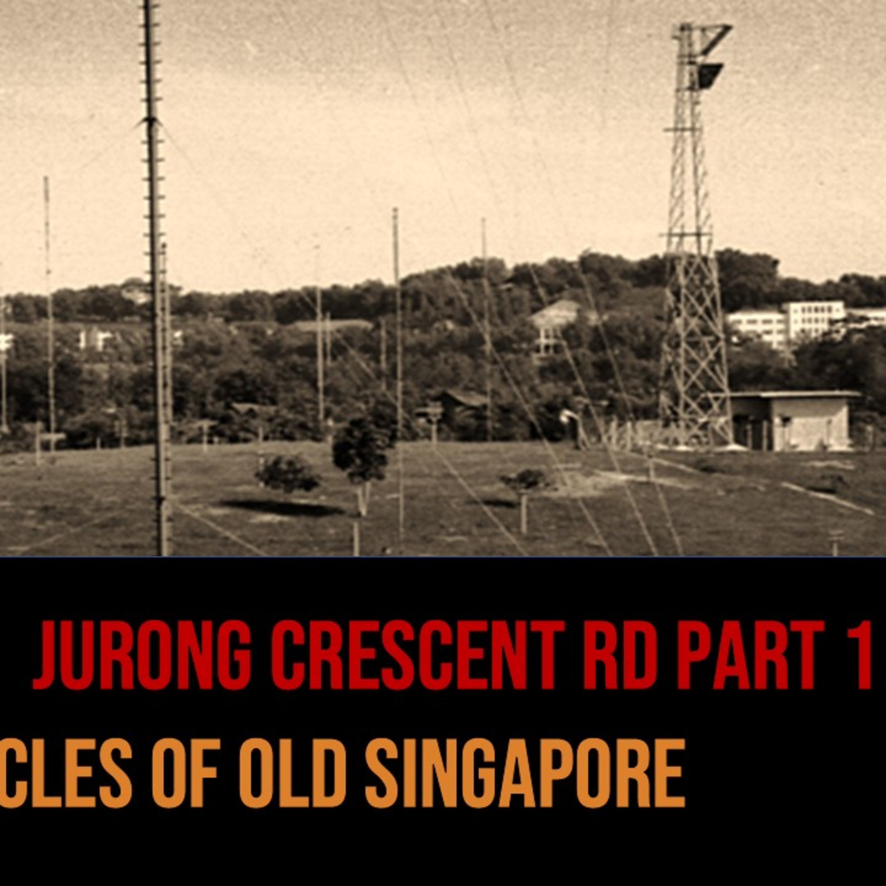 Woon Yew Thong – Jurong Crescent Road & Nanyang University Part 1 | Chronicles of Old Singapore