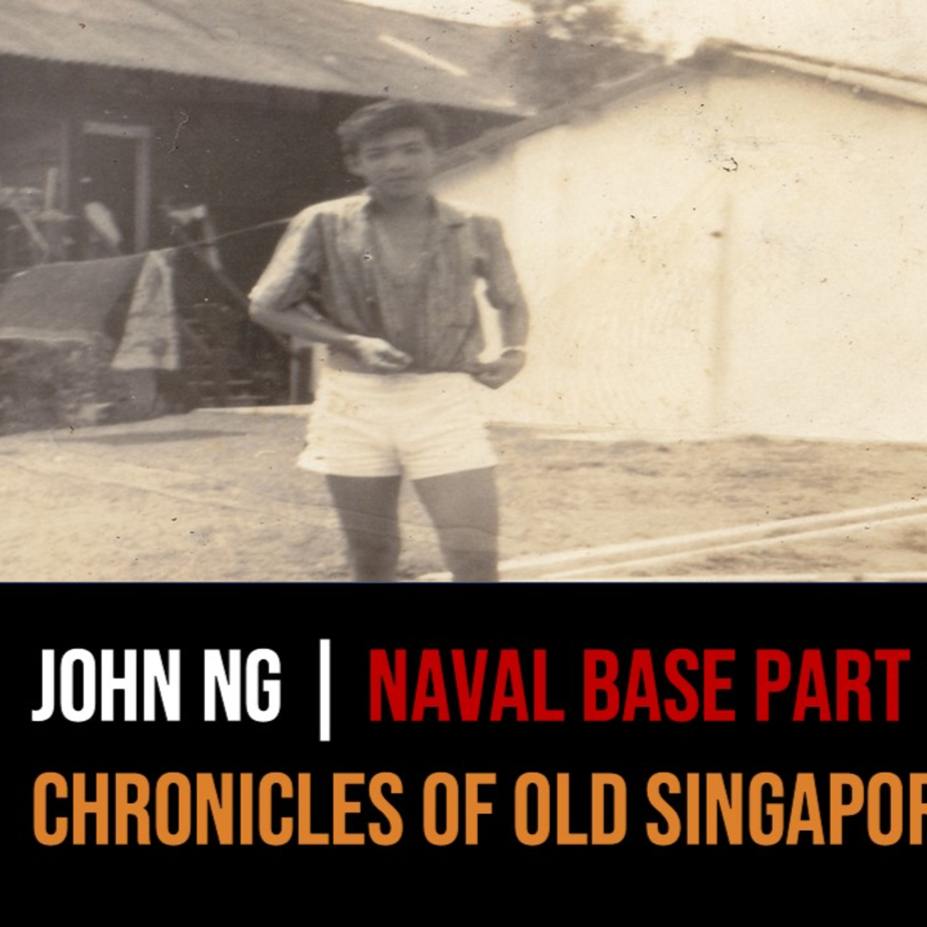 John & Crispian Ng – Naval Base Stories & Other Shenanigans Part 1 | Chronicles of Old Singapore episode artwork