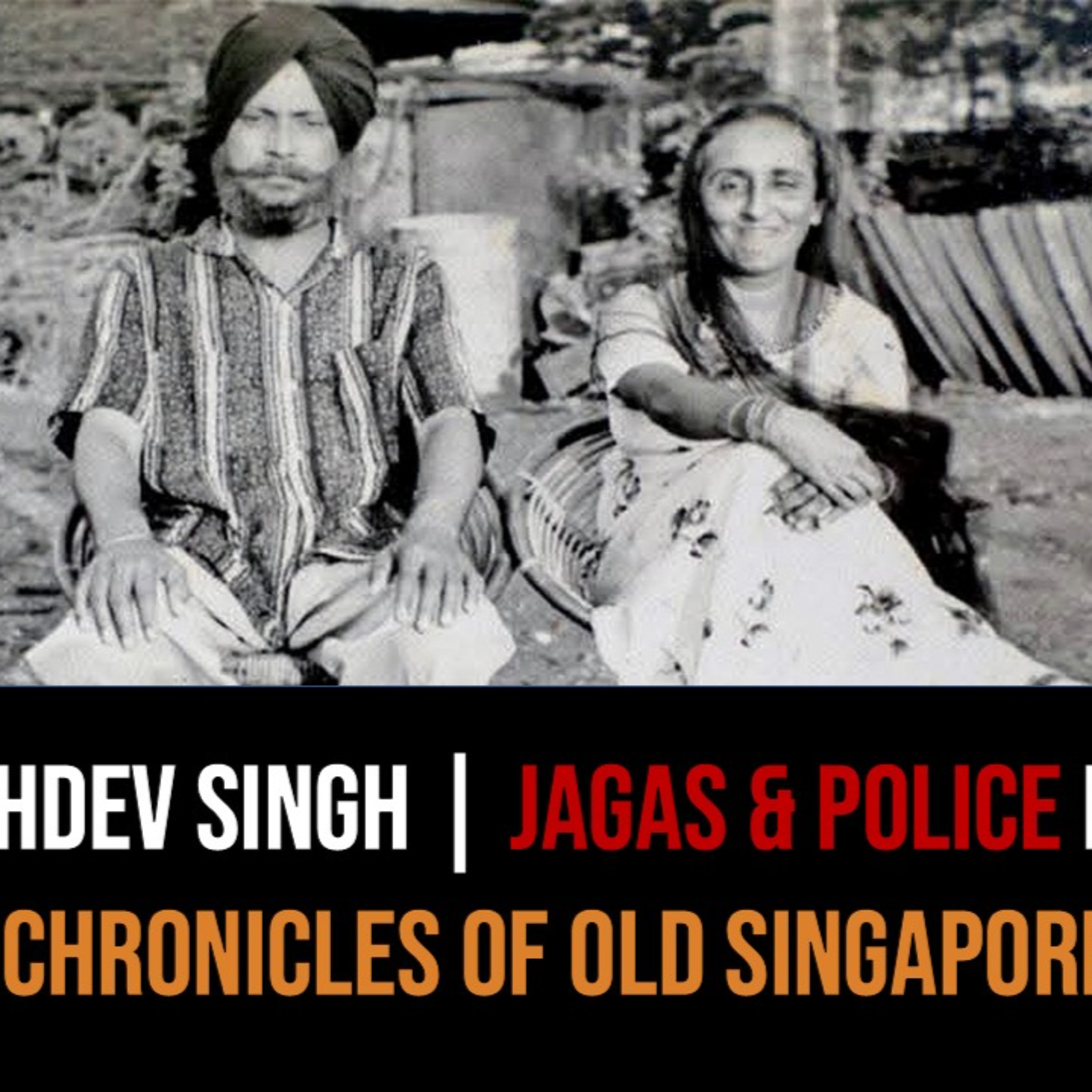 Sukhdev Singh Gill – Sikhs, Jagas & Policemen Part 1 | Chronicles of Old Singapore episode artwork