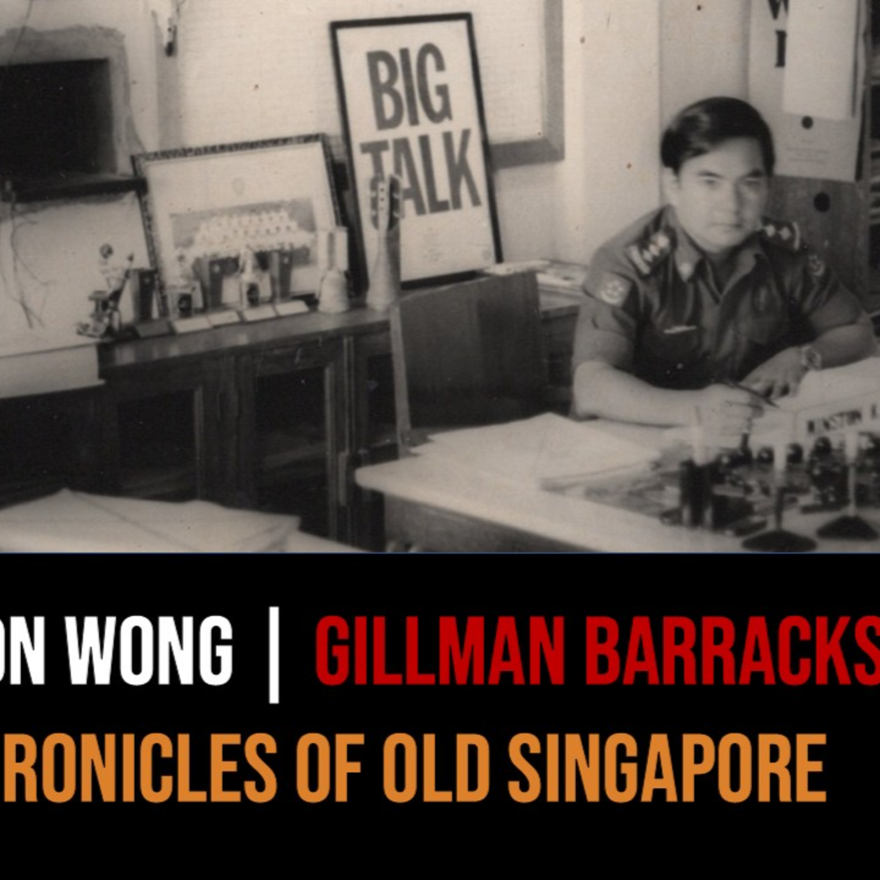 Winston Wong – Gillman Barracks, Combat Engineers & Heritage Part 2 | Chronicles of Old Singapore episode artwork