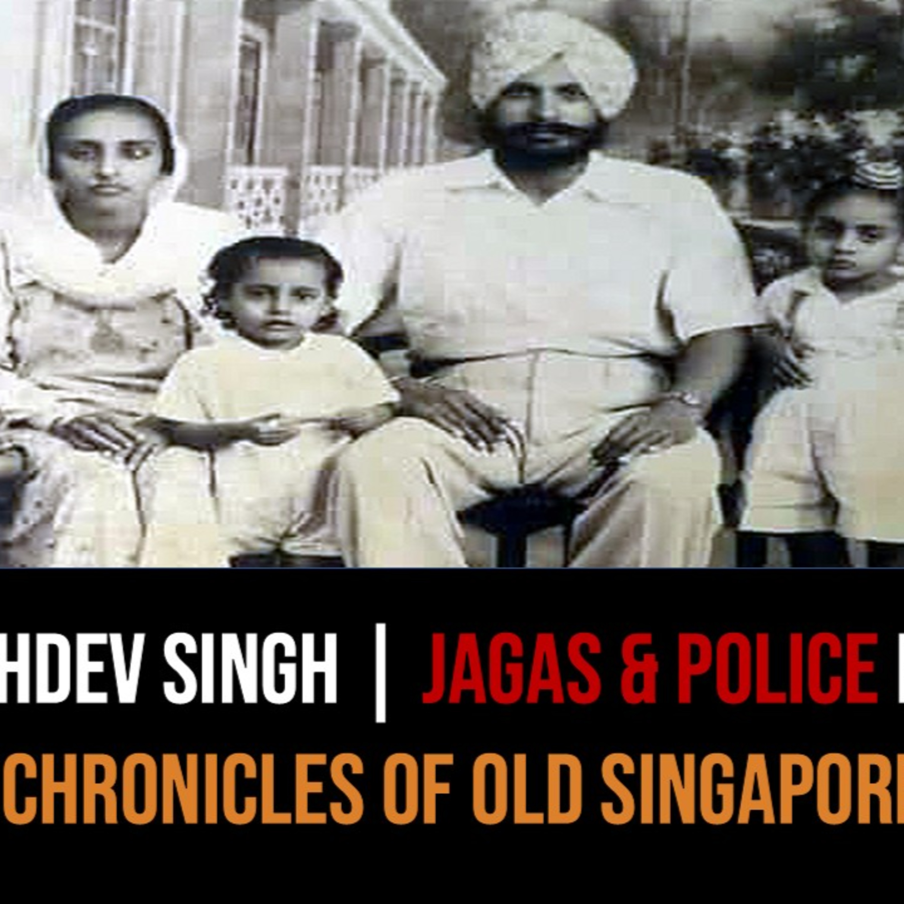 Sukhdev Singh Gill – Sikhs, Jagas & Policemen Part 2 | Chronicles of Old Singapore episode artwork