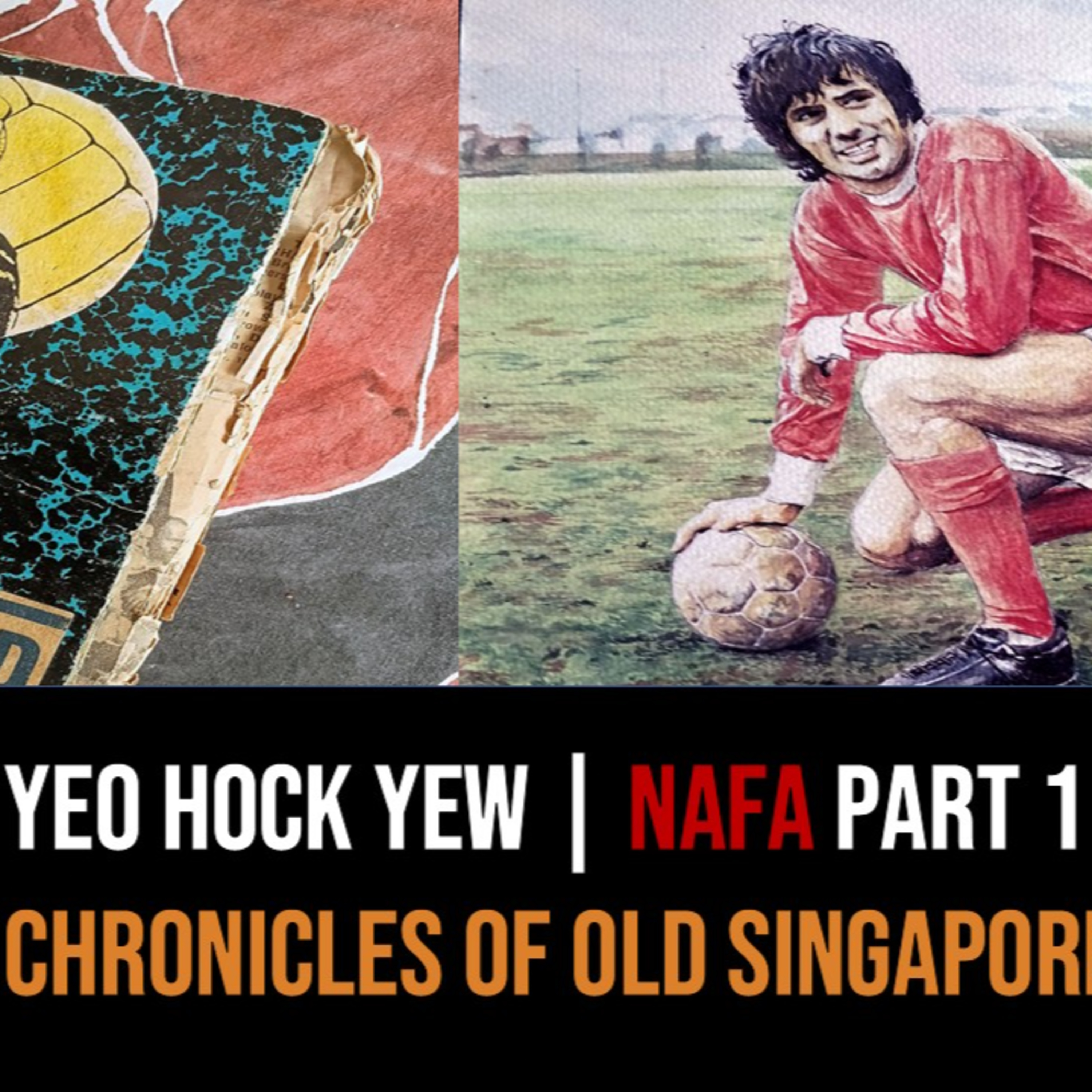 Yeo Hock Yew – NAFA, Comics & My Love for Art & Football Part 1 | Chronicles of Old Singapore episode artwork