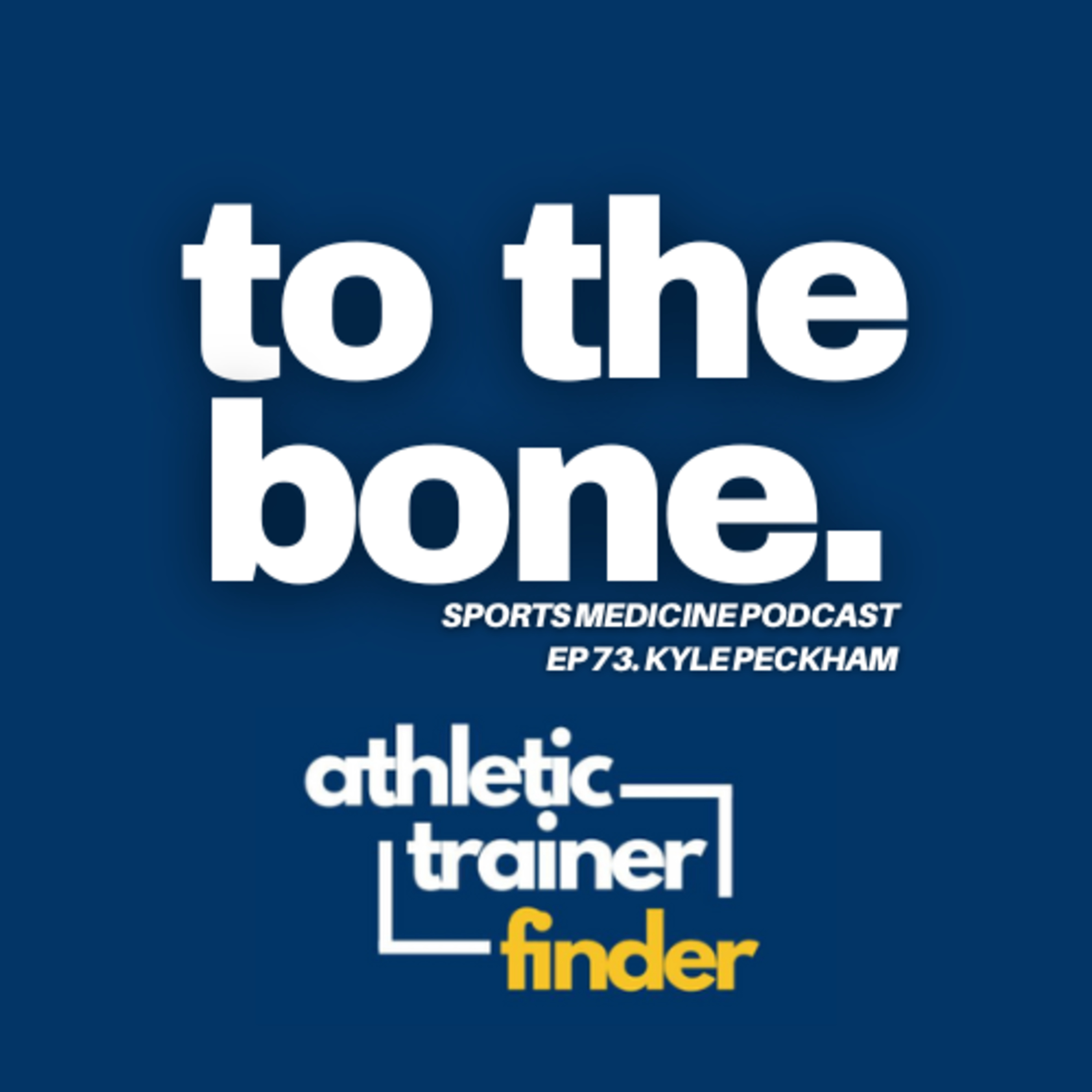  Ep 73. To The Bone: Athletic Trainer Finder with Kyle Peckham episode artwork