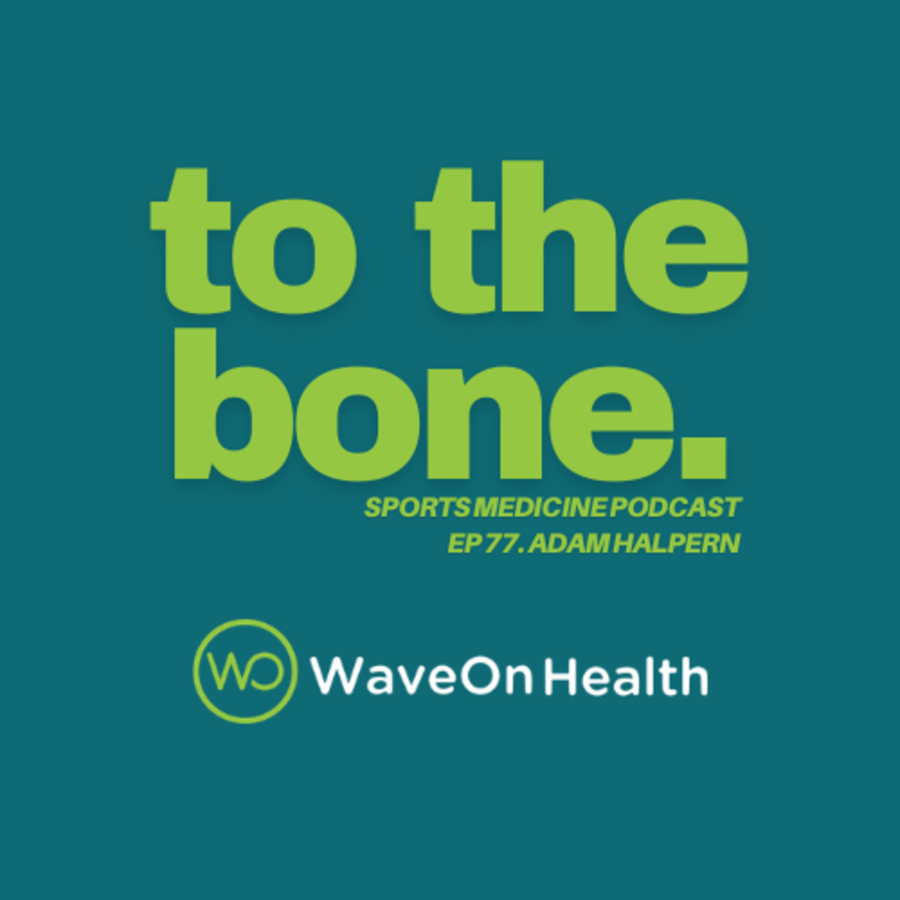 Ep 77. To The Bone: WaveOn Health with ⁠Adam Halpern episode artwork