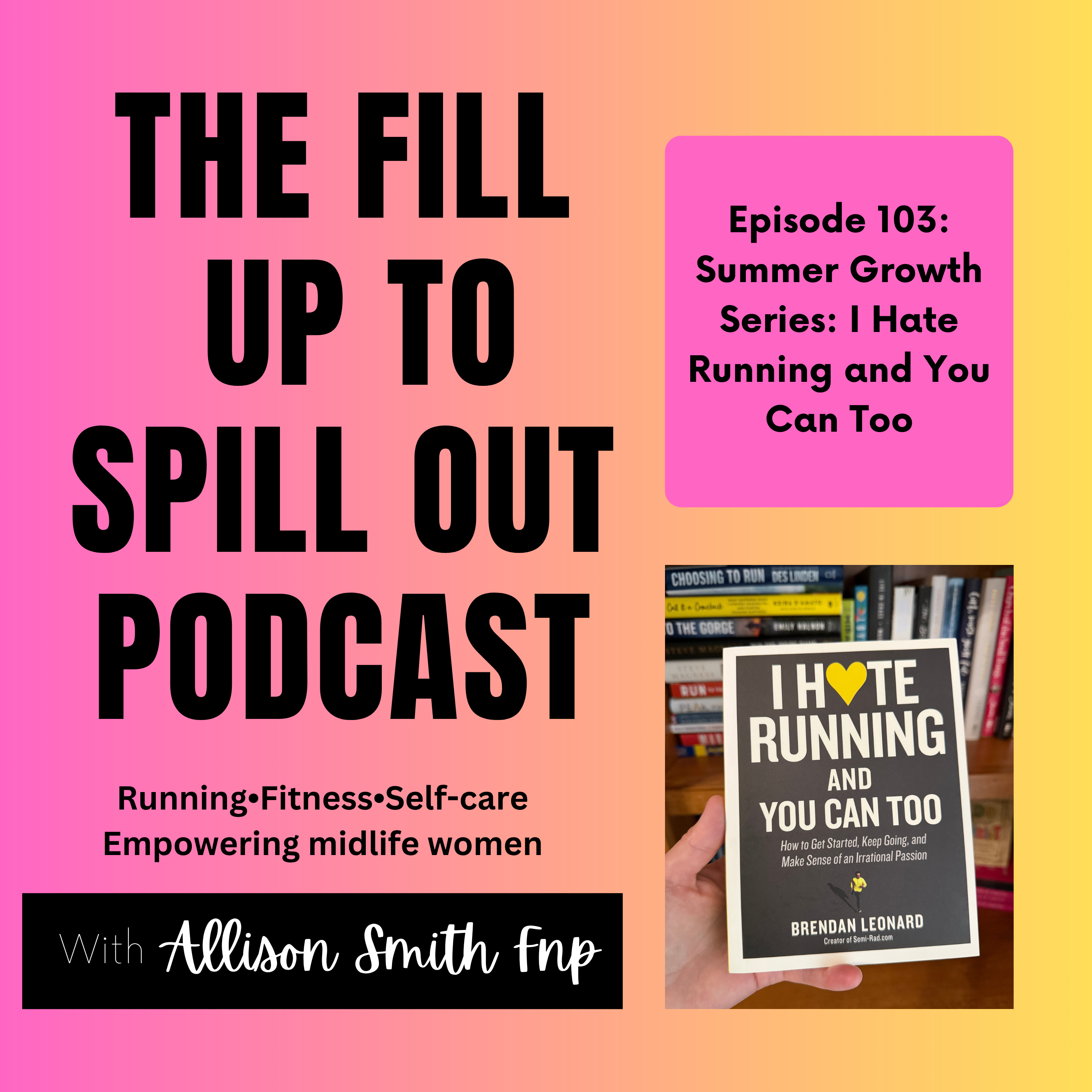Ep: 103: Summer Growth Series: I Hate Running and You Can Too episode artwork