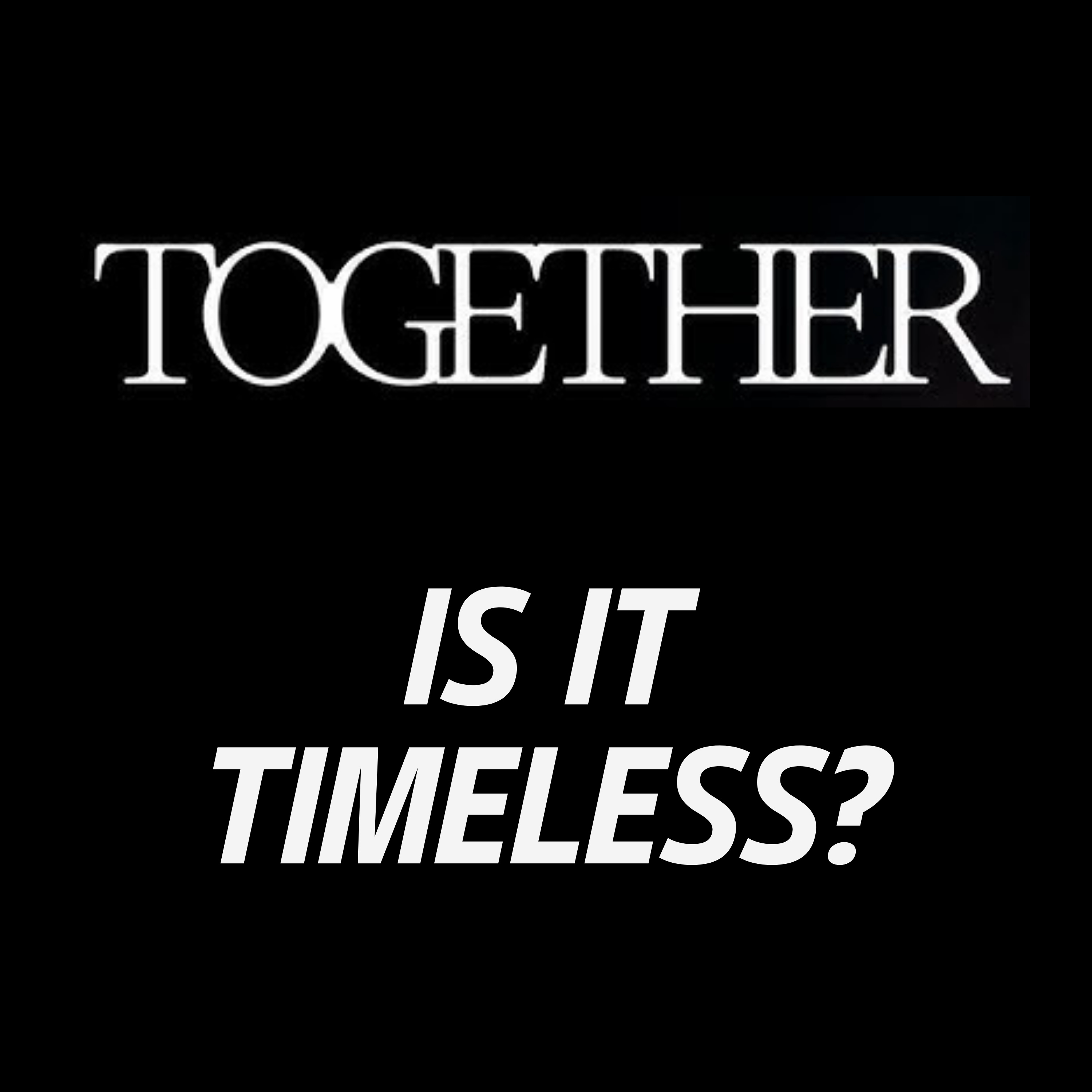 TOGETHER Movie Discussion | Is It Timeless? | *SPOILERS