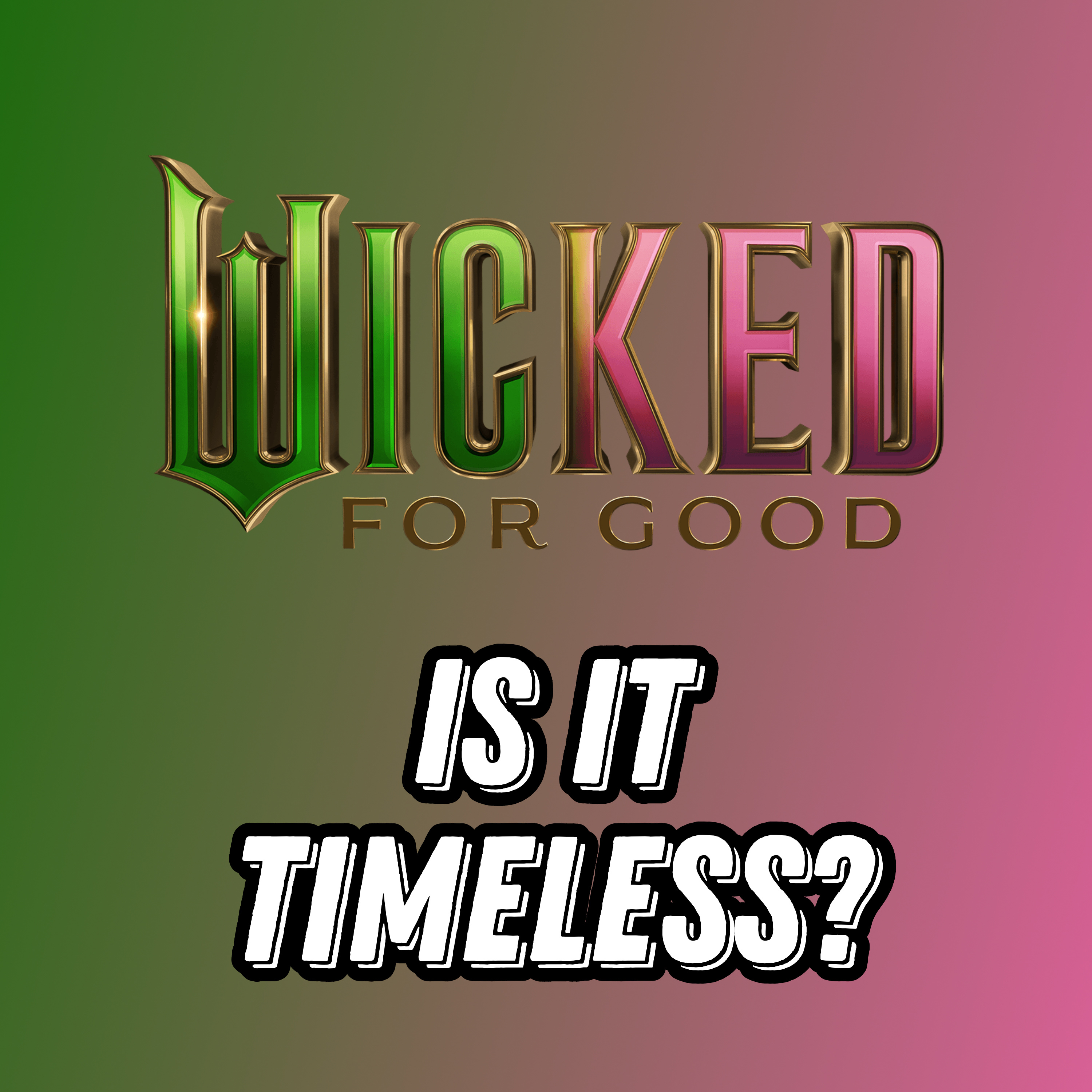 WICKED: FOR GOOD Movie Discussion | Is It Timeless? | *SPOILERS