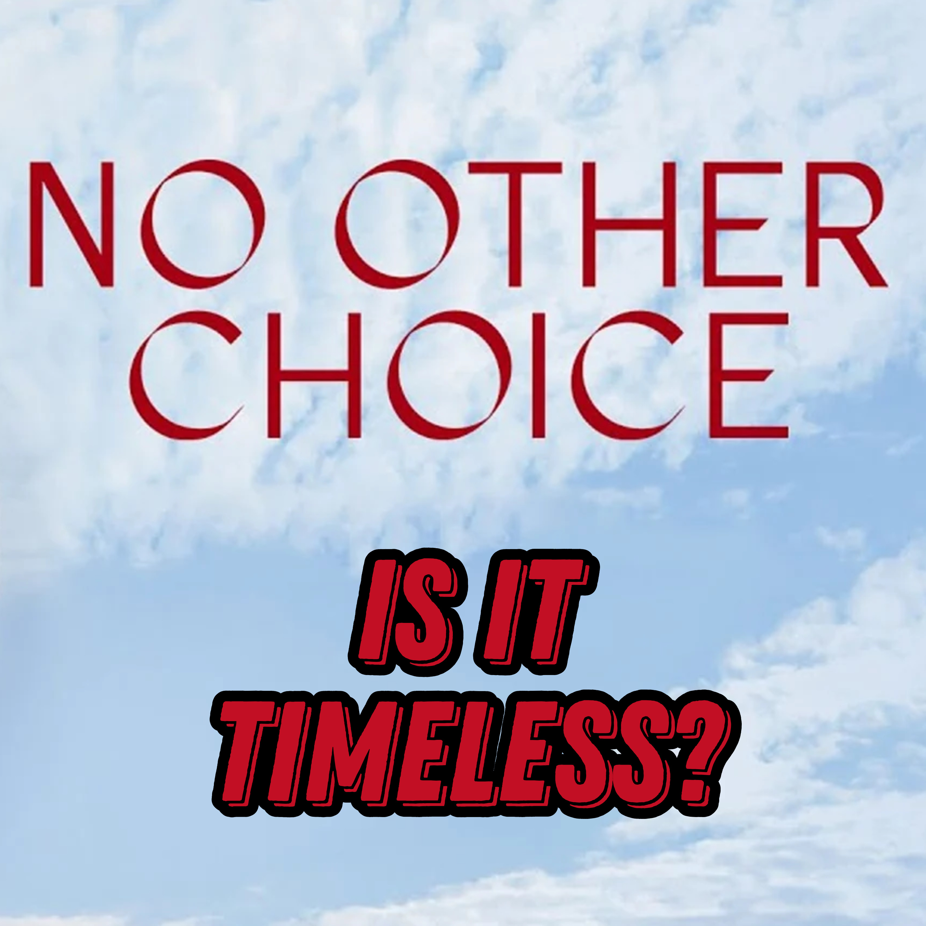 NO OTHER CHOICE Movie Discussion | Is It Timeless? | *SPOILERS