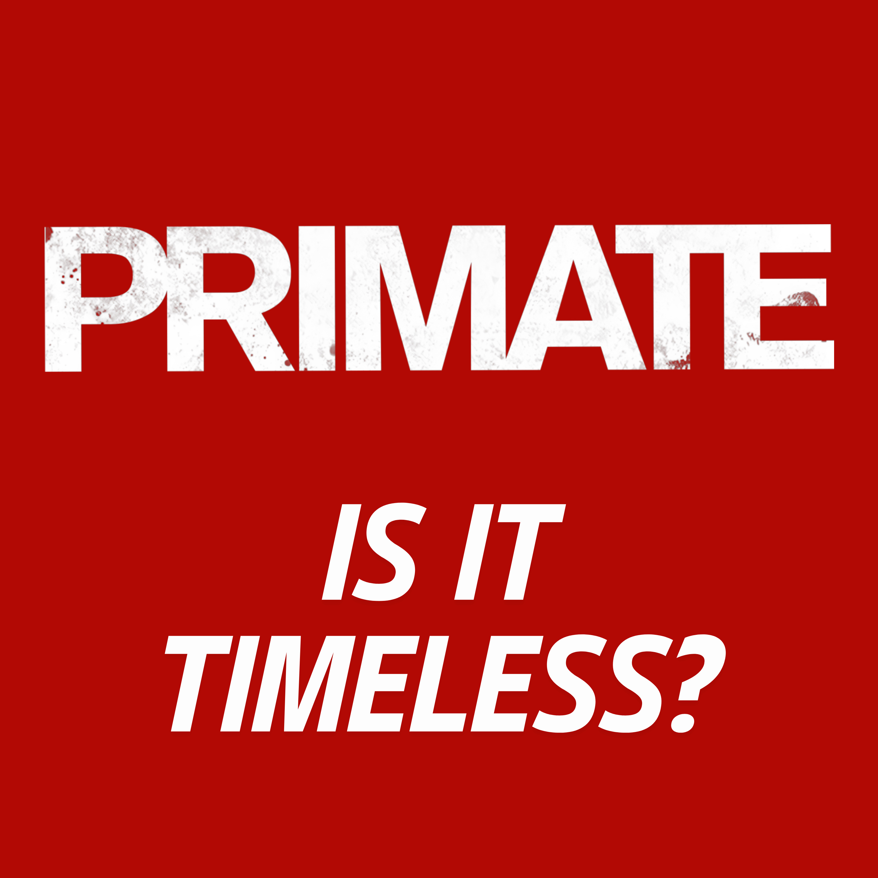 PRIMATE Movie Discussion | Is It Timeless? | *SPOILERS episode artwork