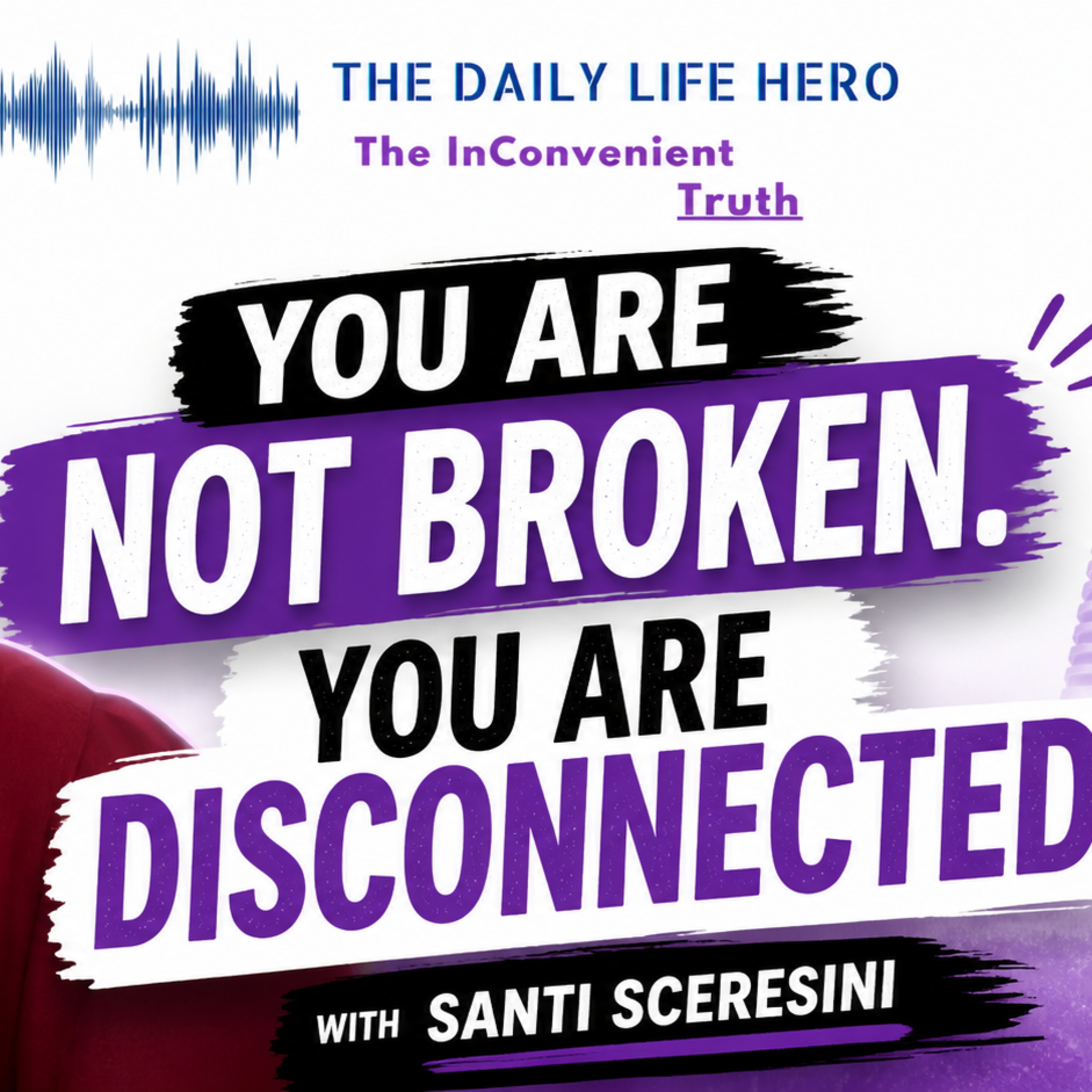 You Are Not Broken. You Are Disconnected. | Santi Sceresini episode artwork