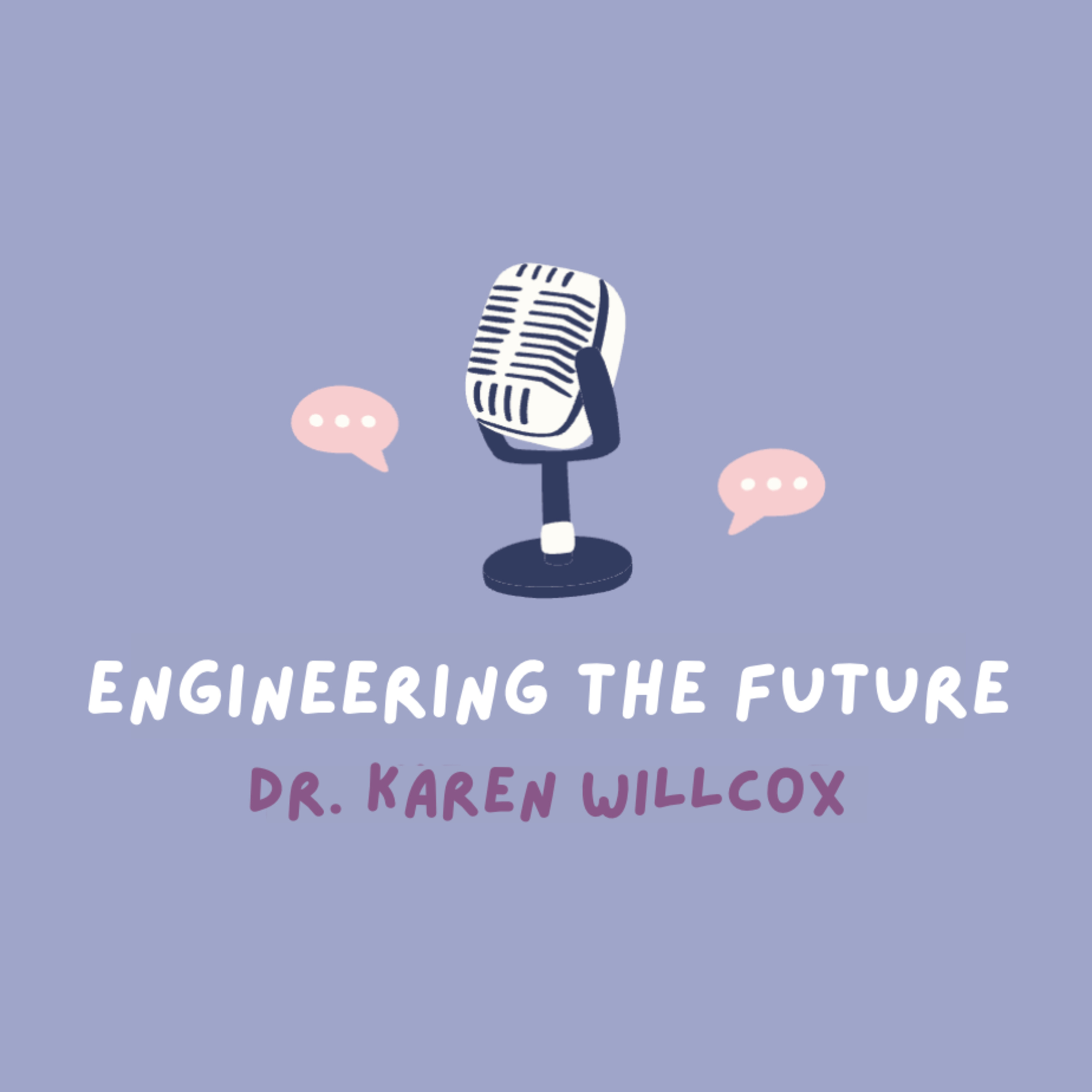Engineering the Future: Dr. Karen Willcox episode artwork