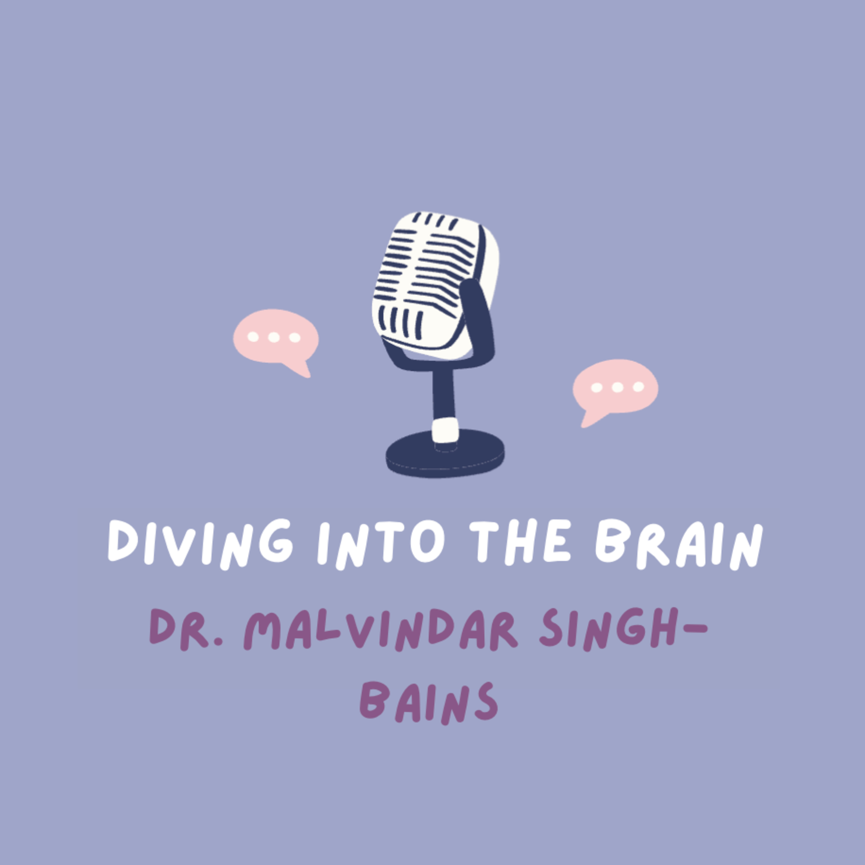 Diving into the Brain: Dr. Malvindar Singh-Bains episode artwork